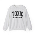 Toxic But Fun AF - Funny Personality Sweatshirt