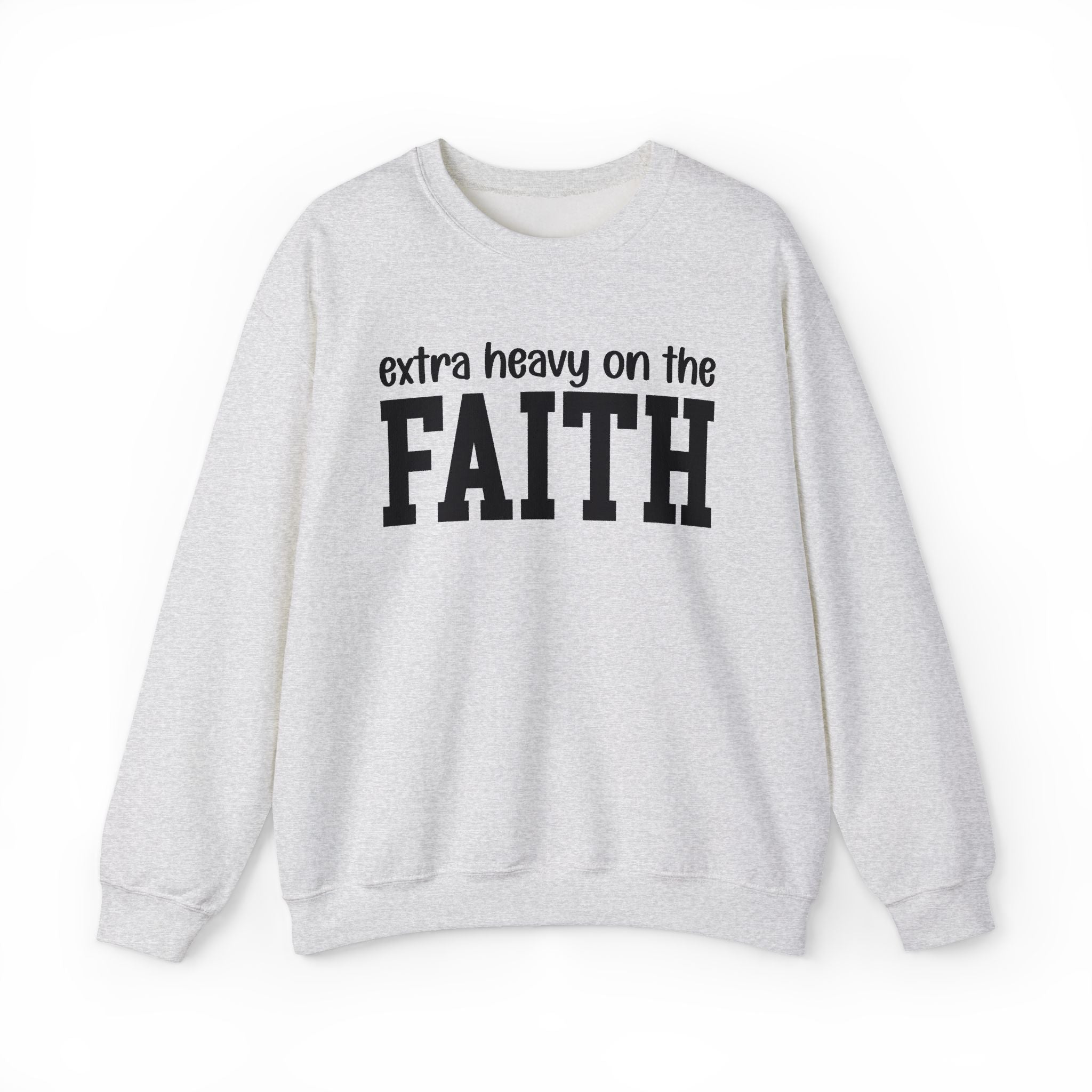 Extra Heavy On The FAITH - Sweatshirt