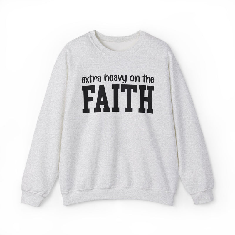 Extra Heavy On The FAITH — Sweatshirt