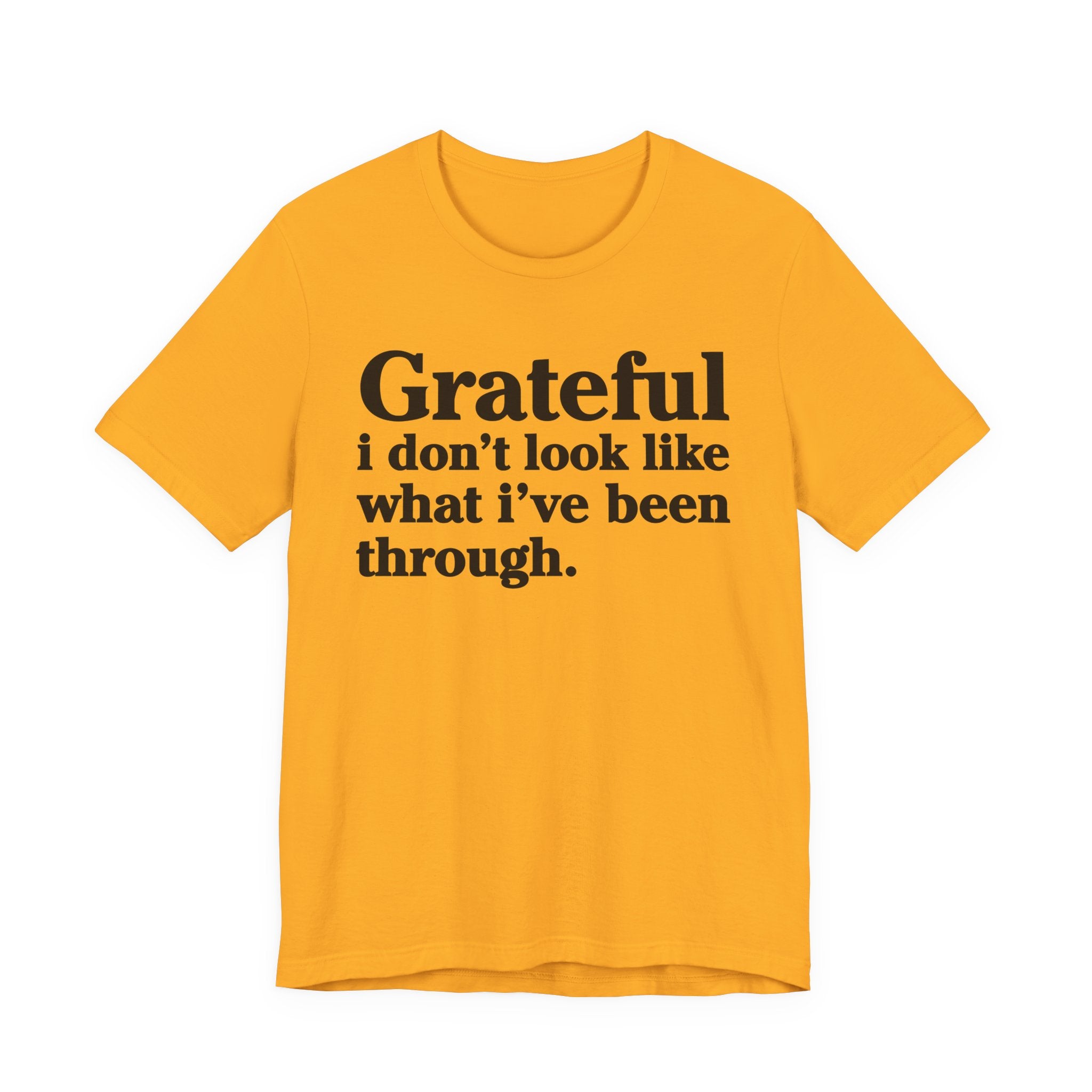 Grateful I Don't Look Like What I've Been Through - Positive Christian T-Shirt