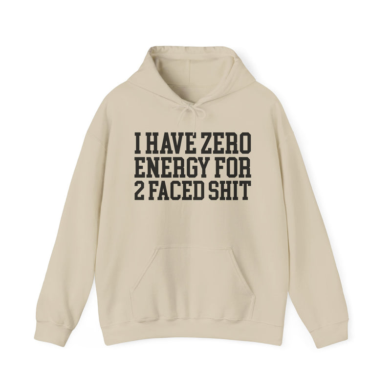 I Have Zero Energy For 2 Faced Shit