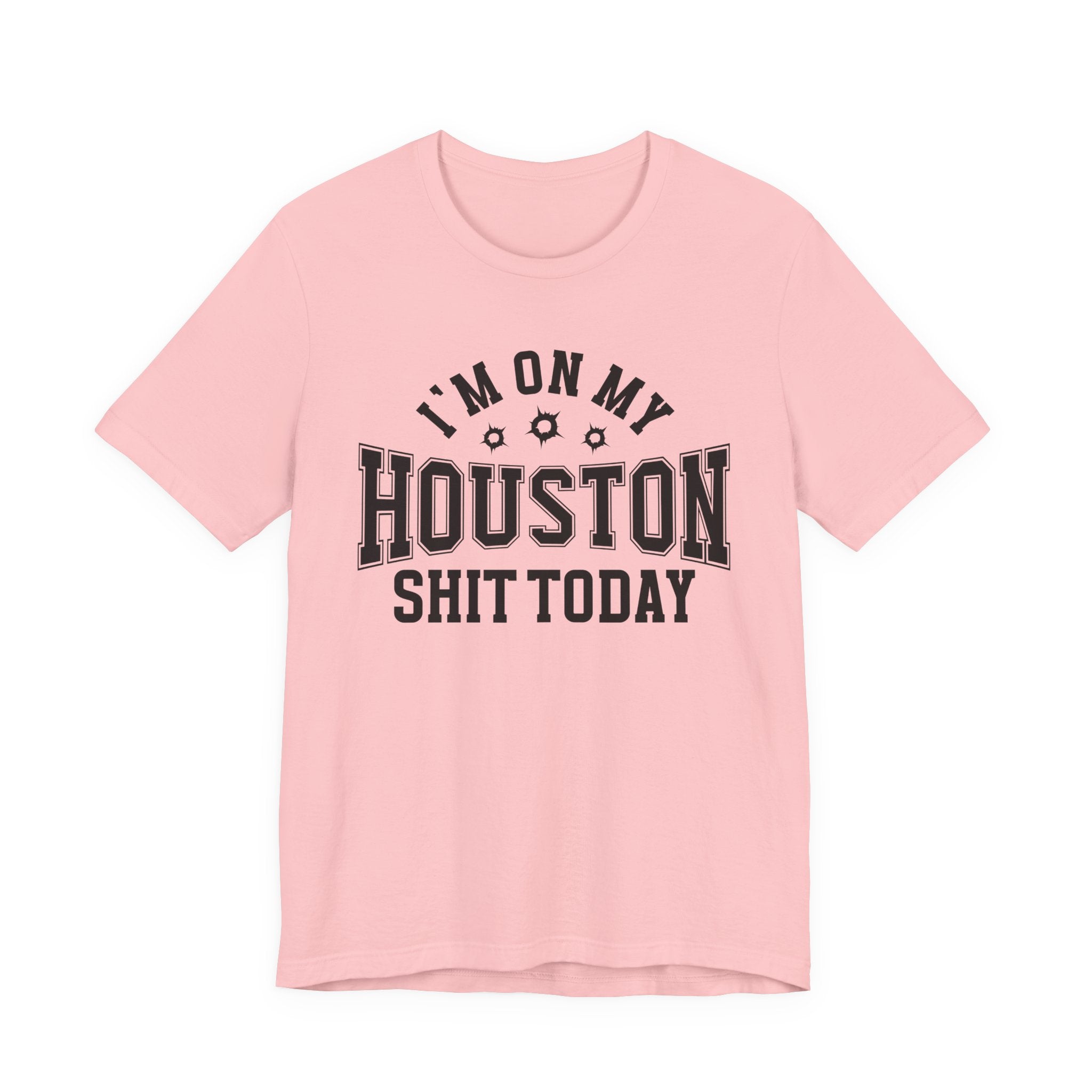 I'm On My Houston Shit Today (Bullet Holes) T-shirt