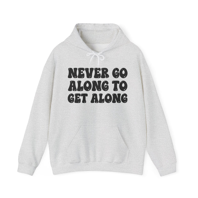 Fuck Goin' Along To Get Along — Funny Statement Sweatshirt