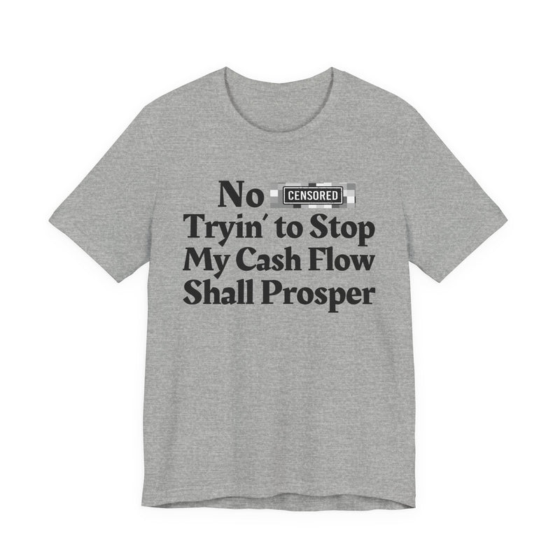 No Bitch Tryin' To Stop My Cash Flow Shall Prosper — T-Shirt