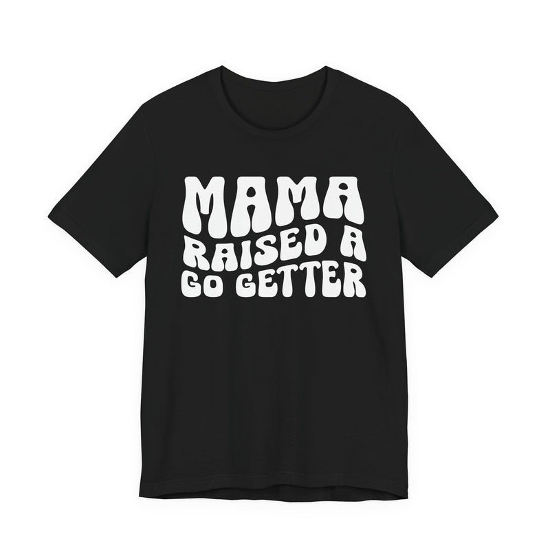 Mama Raised A Go Getter T-Shirt (solid print)