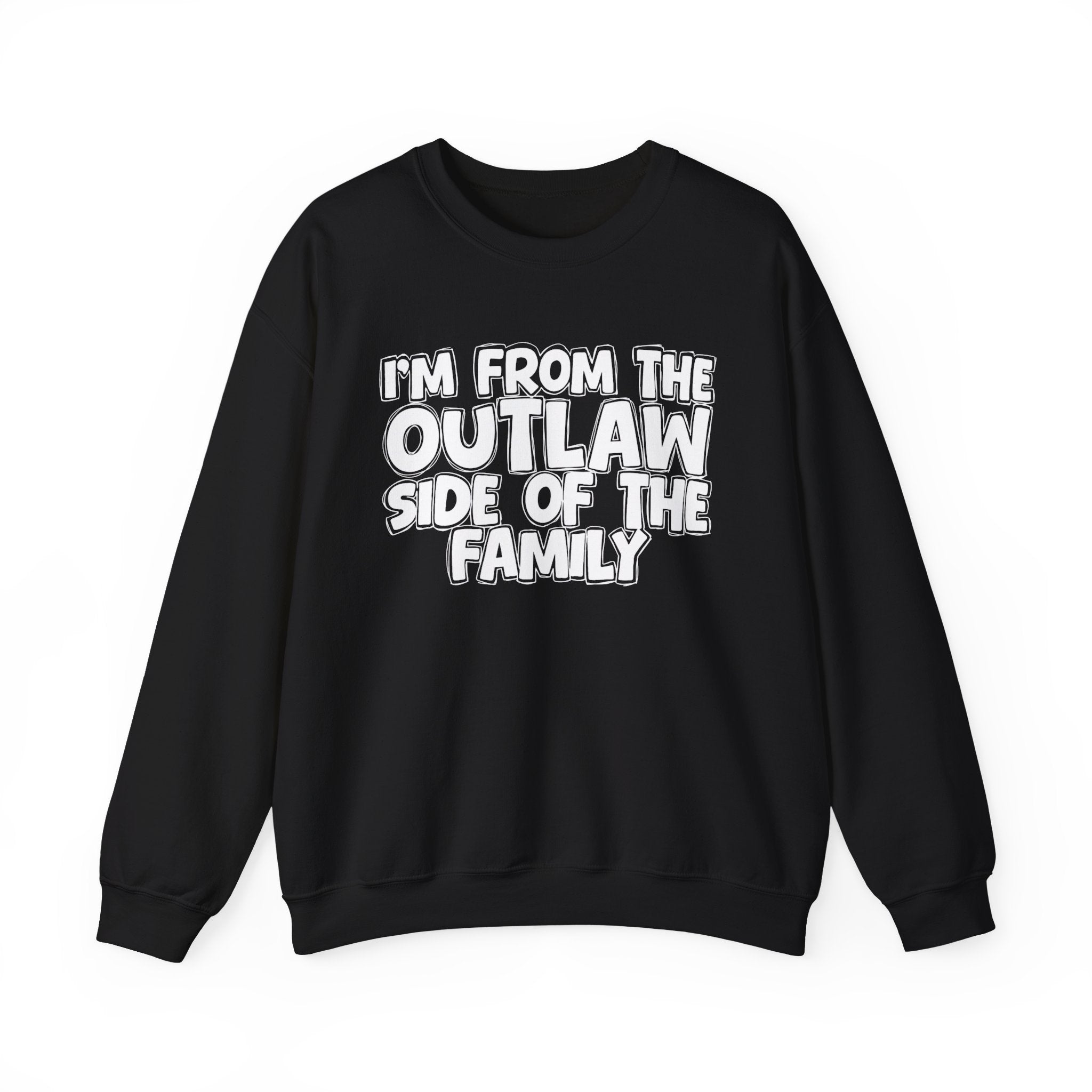 I'm From The Outlaw Side of the Family Sweatshirt — Funny Family Quote Sweatshirt
