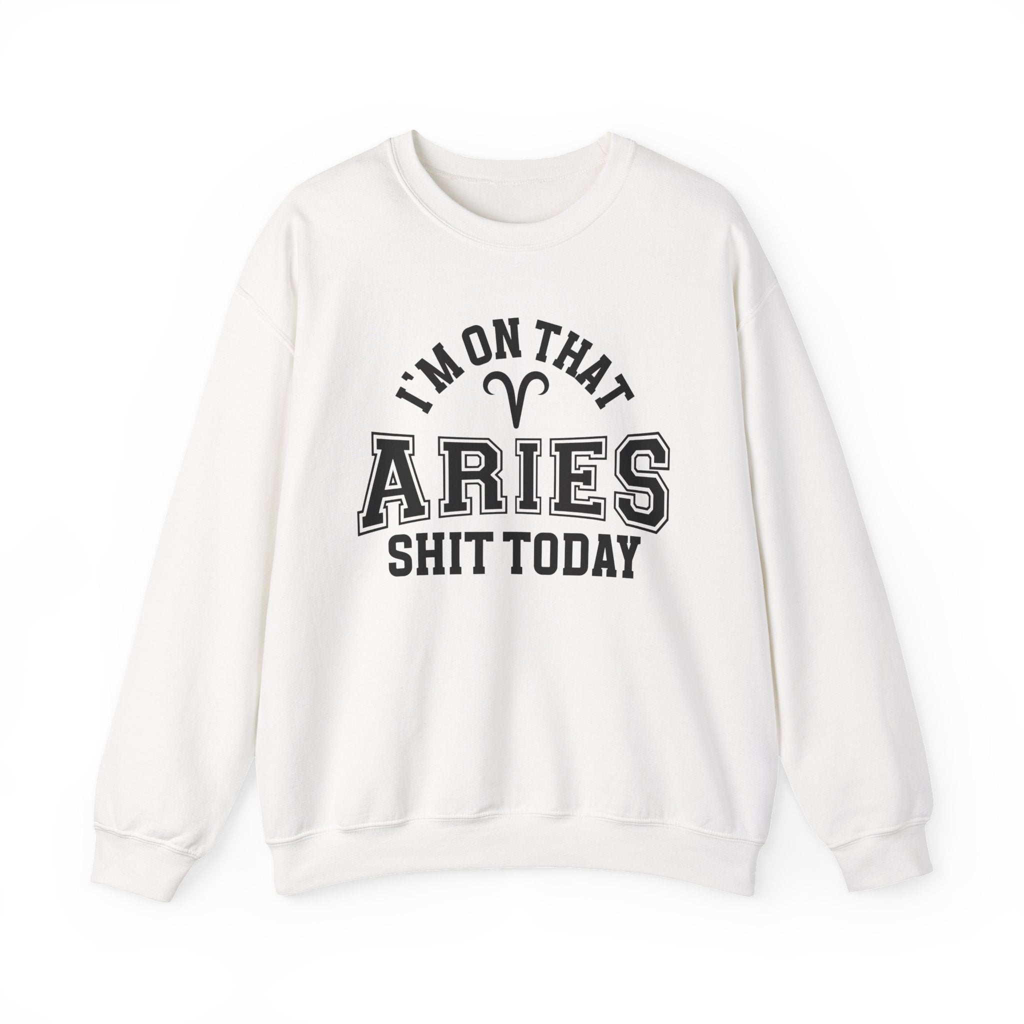 I'm On That Aries Shit Today - Sweatshirt