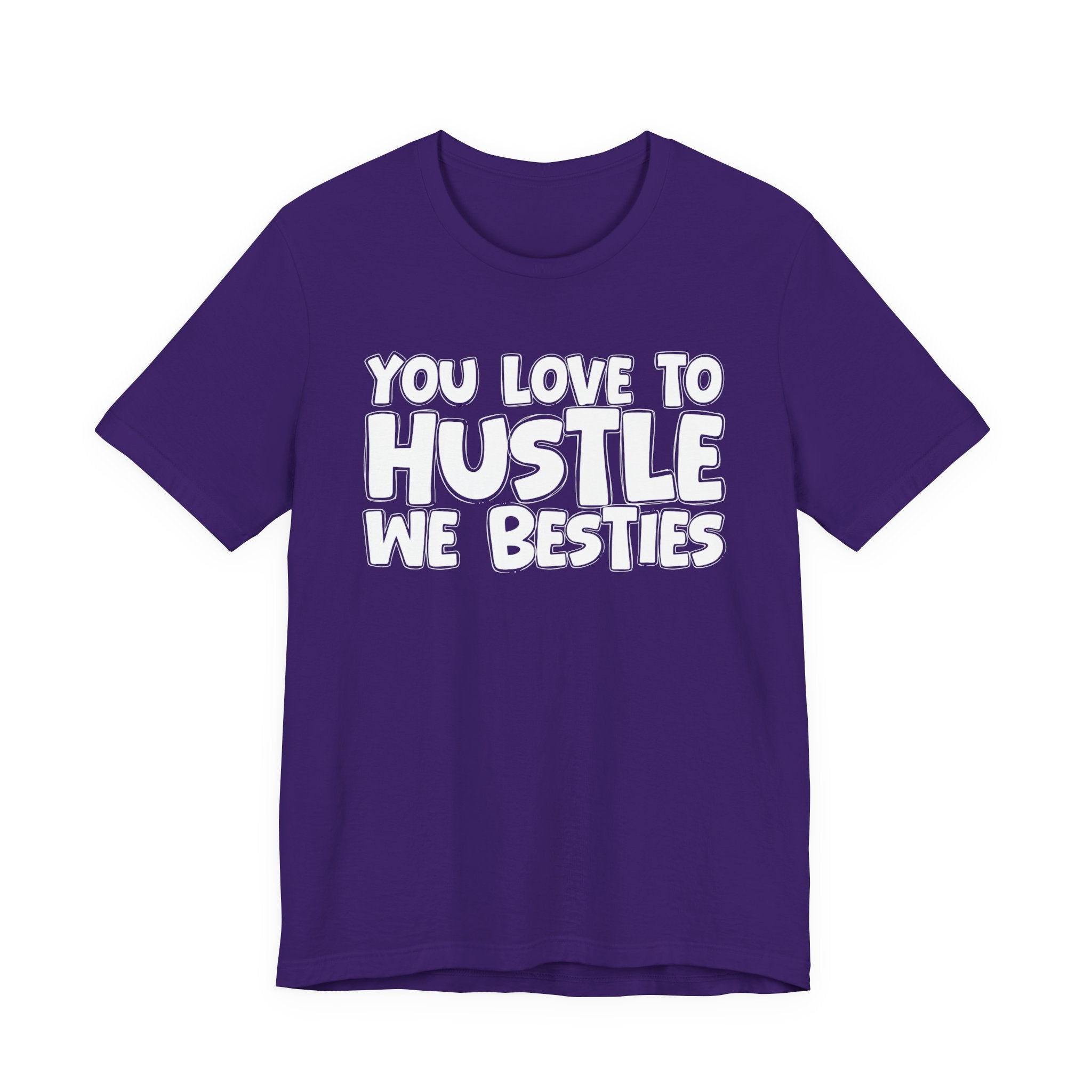 You Love To Hustle We Besties — Motivational Hustle Statement T-Shirt