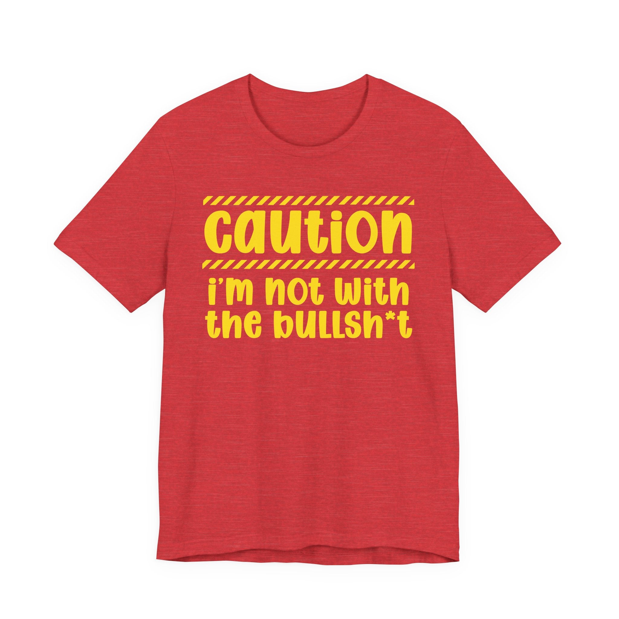Caution I'm Not With The Bullshit — Bold Warning Statement Tee