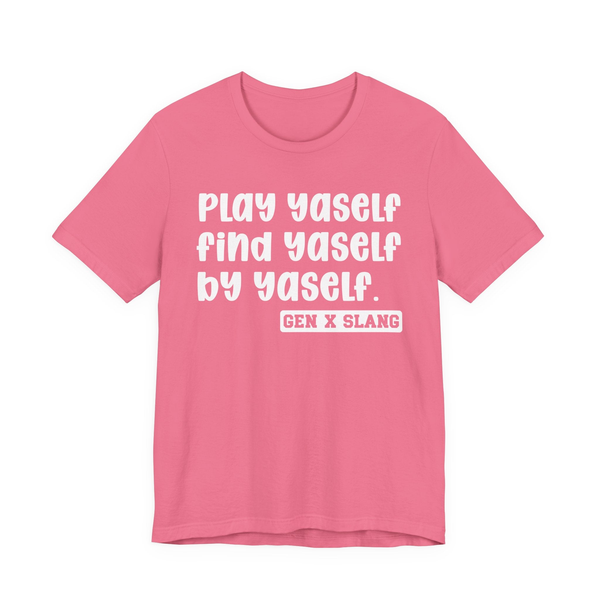 Play Yaself Find Yaself By Yaself - Bold Statement T‑Shirt