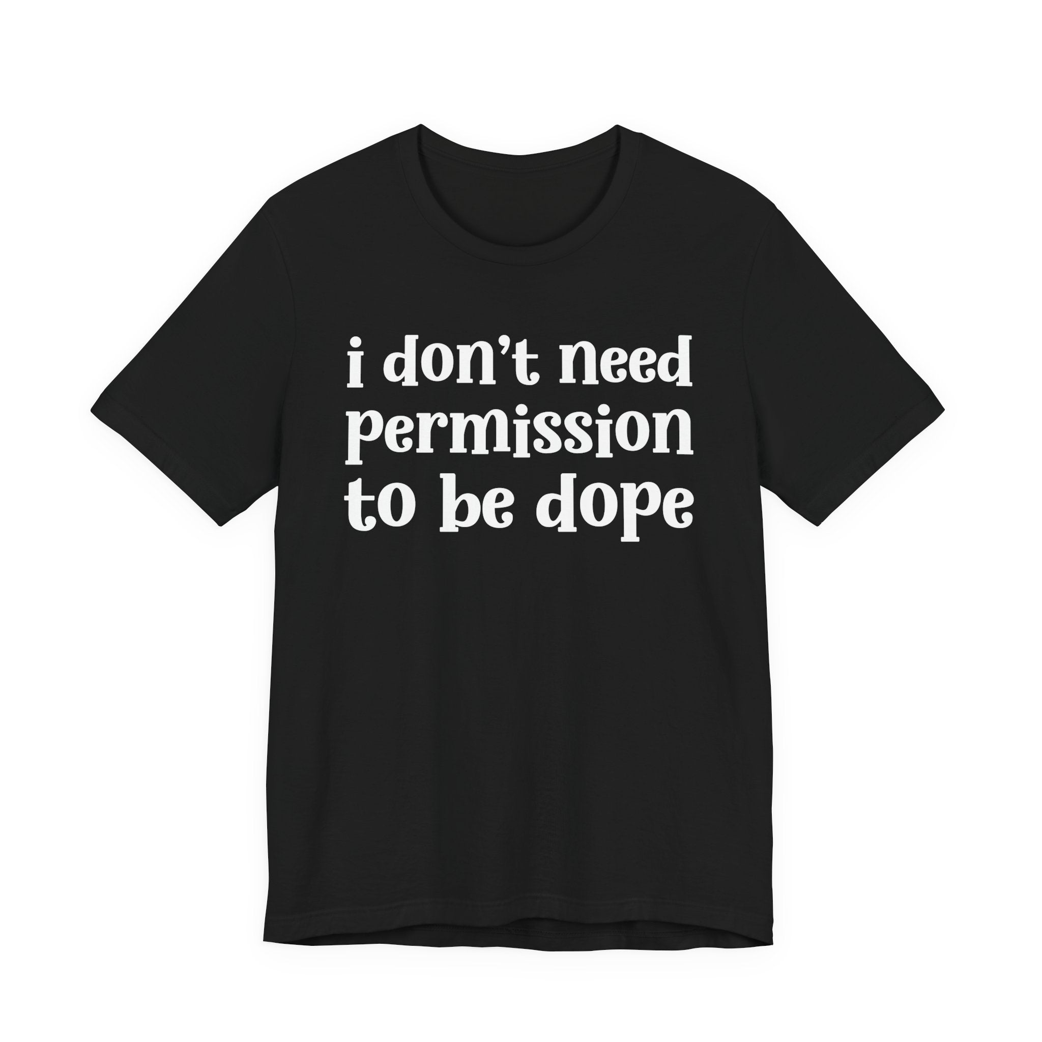 I Don't Need Permission To Be Dope T-Shirt