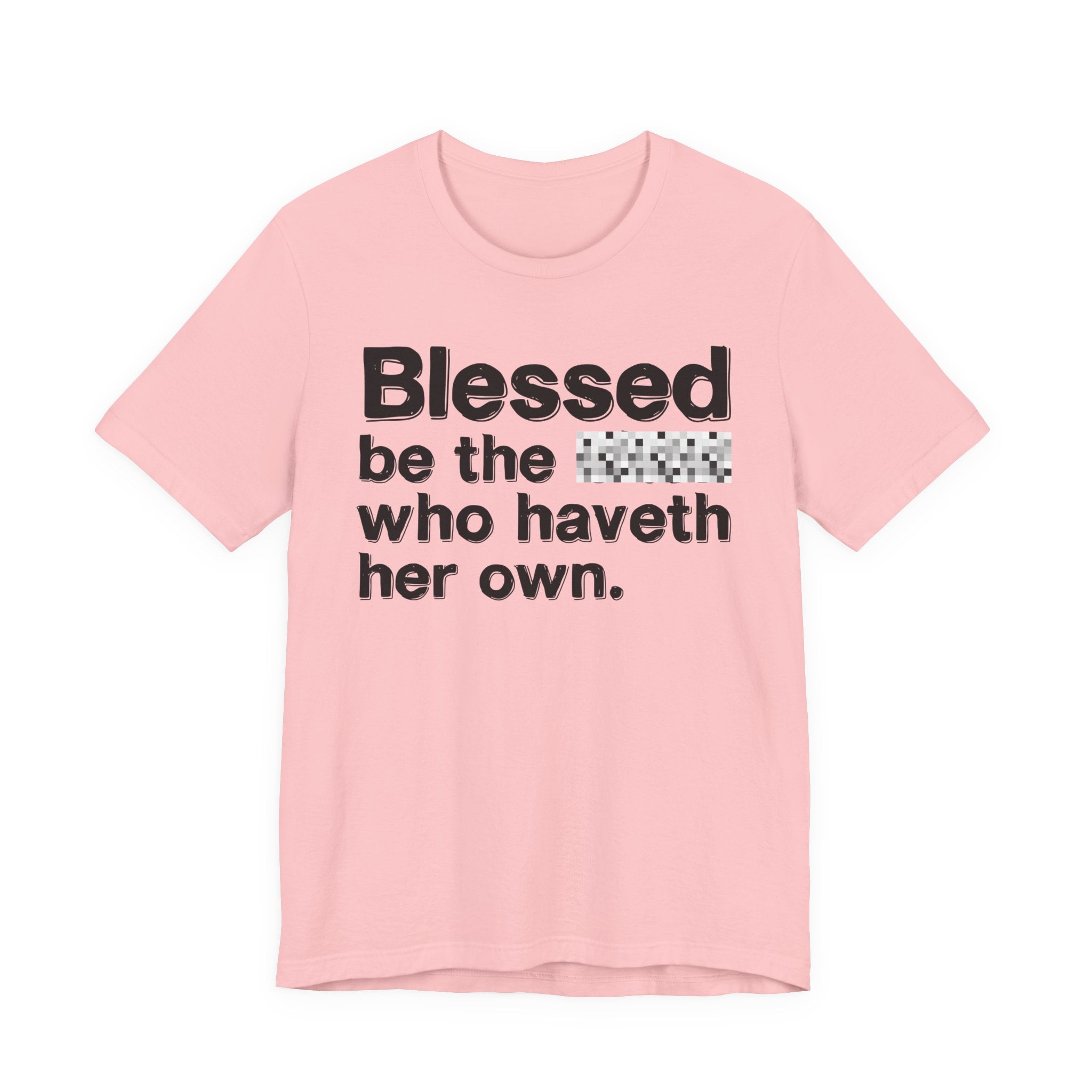 Blessed Be The Bitch Who Haveth Her Own — Inspirational T-Shirt