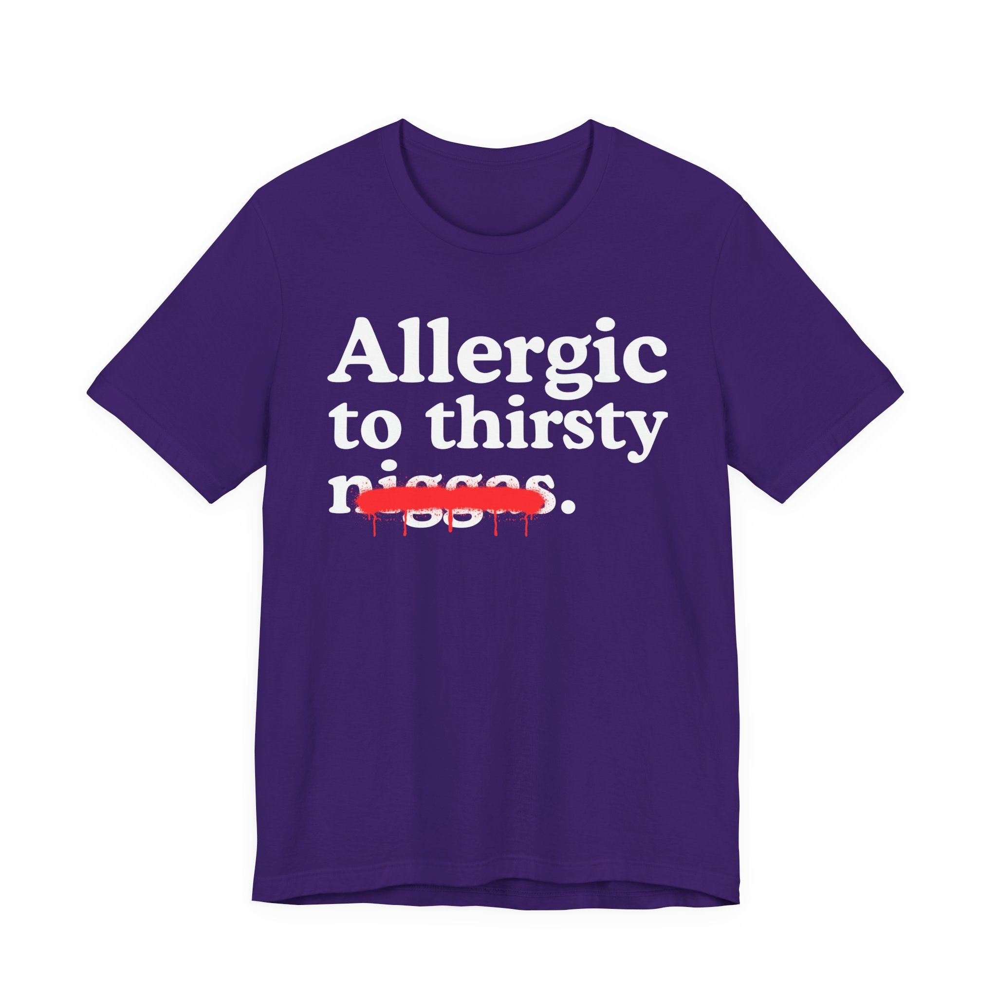 Allergic To Thirsty Niggas - Funny Reaction T-shirt