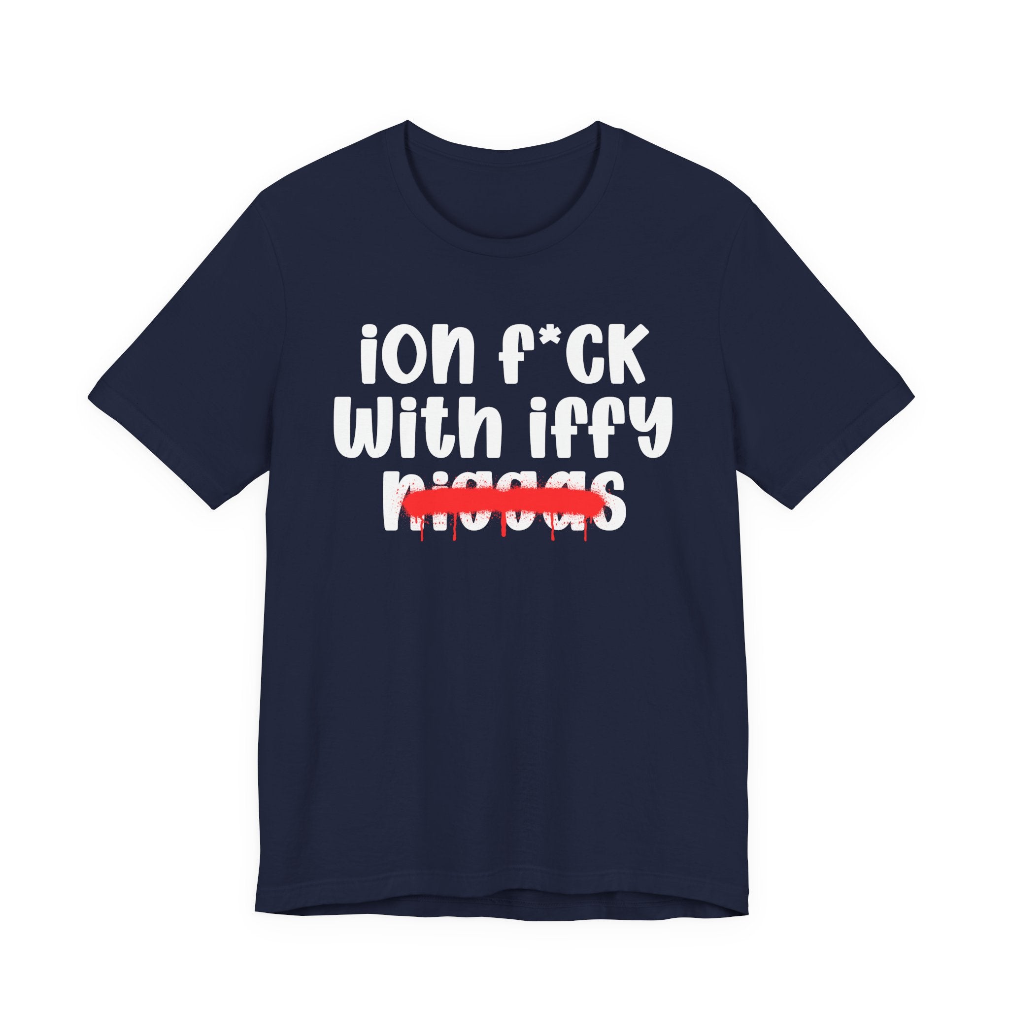 ION Fuck With Iffy Niggas - Brutally Direct Statement Tee