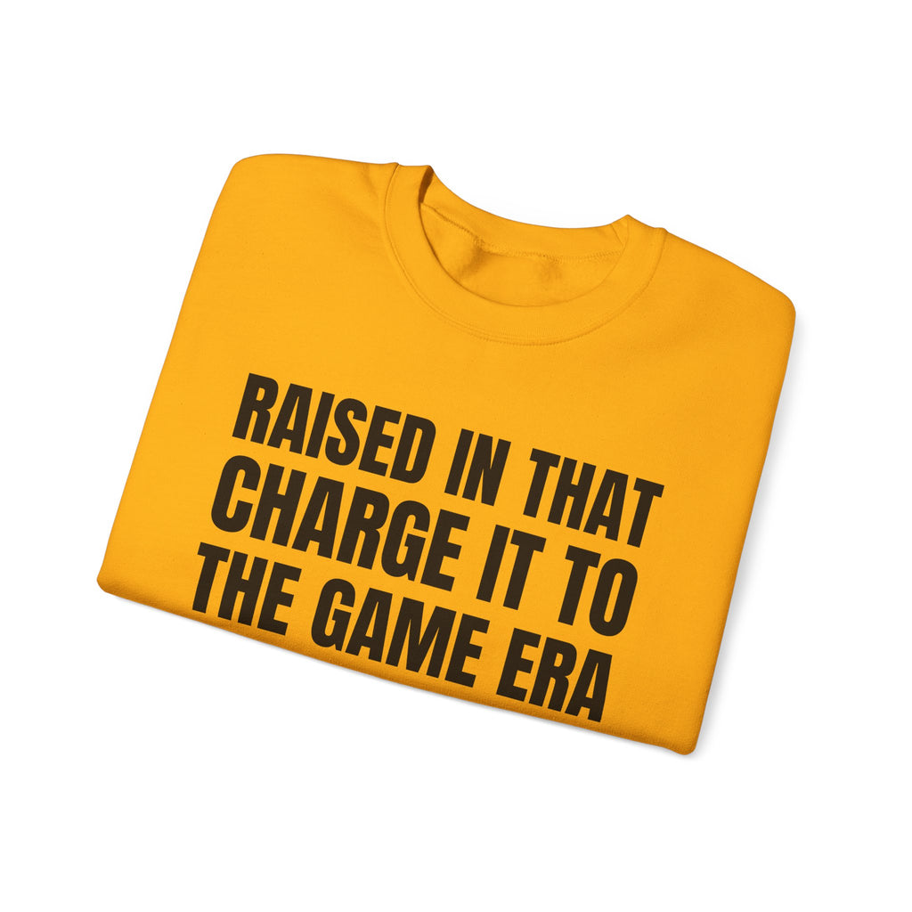 Raised In That Charge It To The Game Era - Funny Back In The Days Sweatshirt