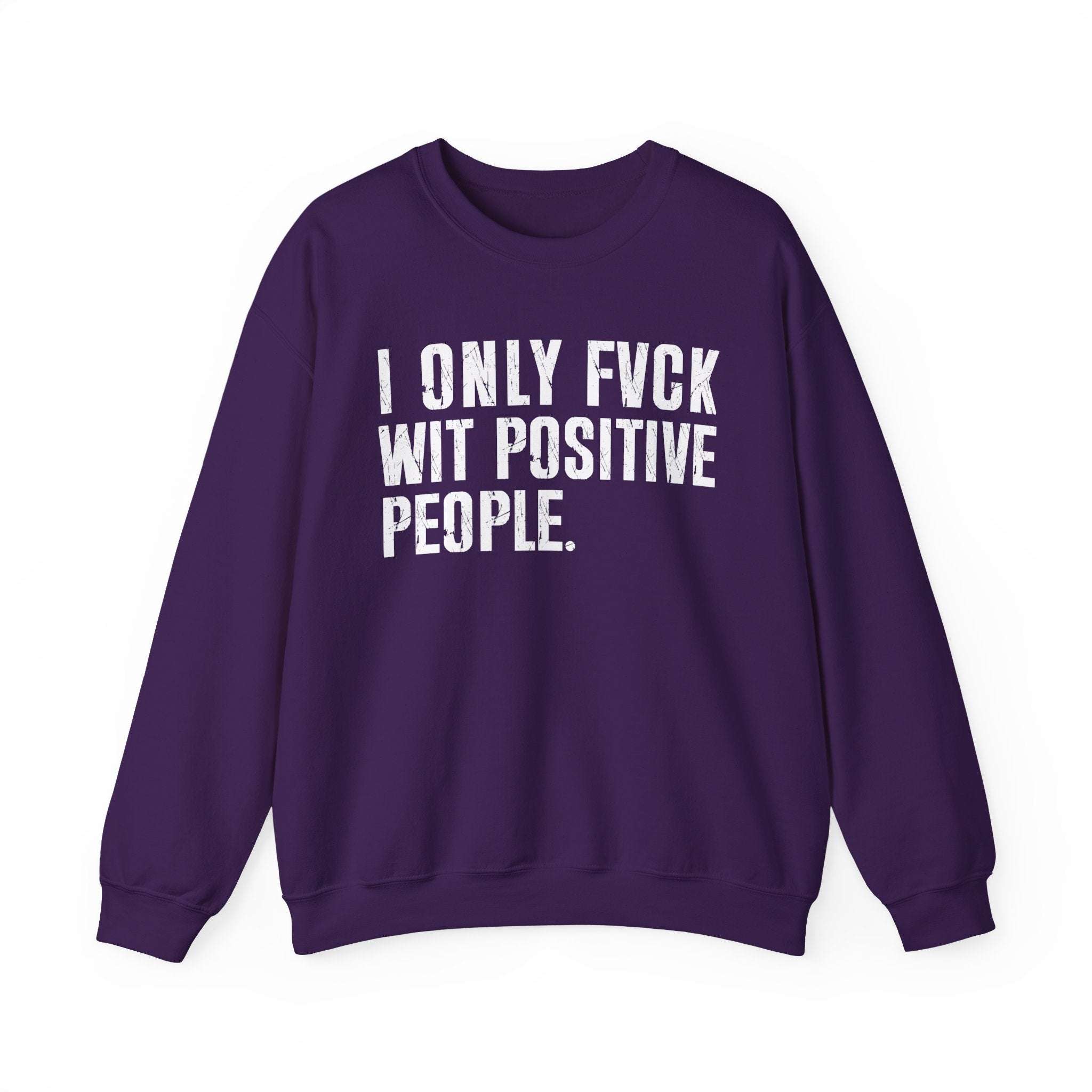 I Only Fuck With Positive People — Sweatshirt