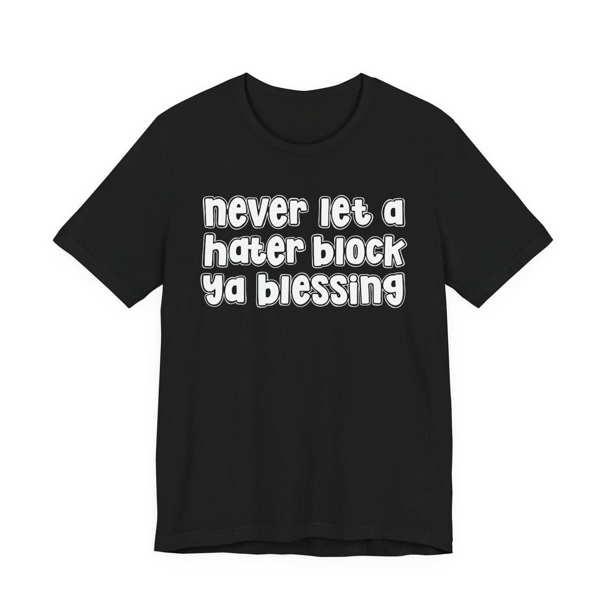 Never Let A Hater Block Ya Blessing － Bold Motivational T-shirt