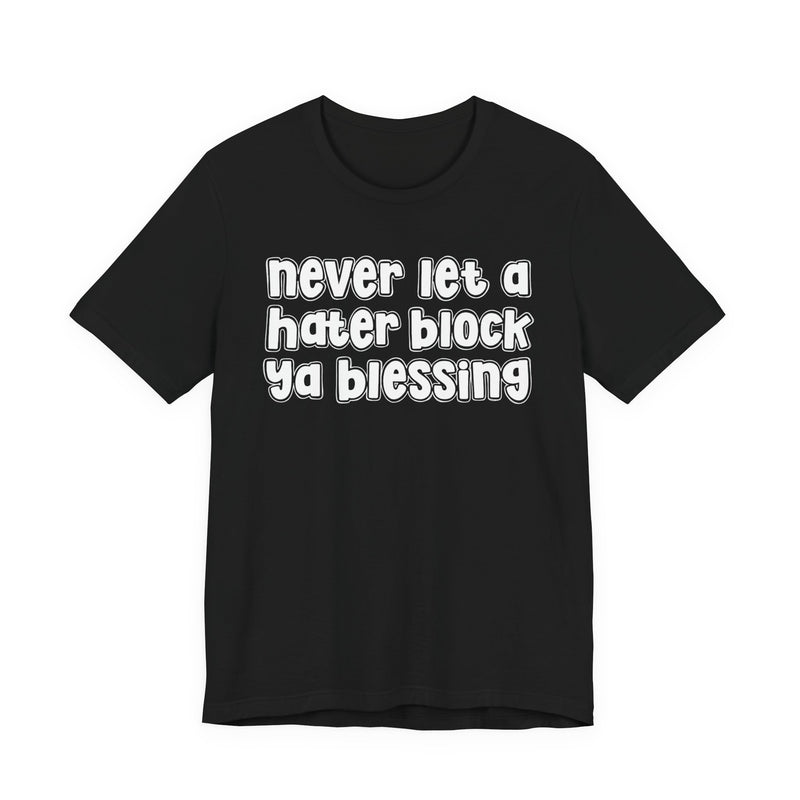 Never Let A Hater Block Ya Blessing － Bold Motivational T-shirt