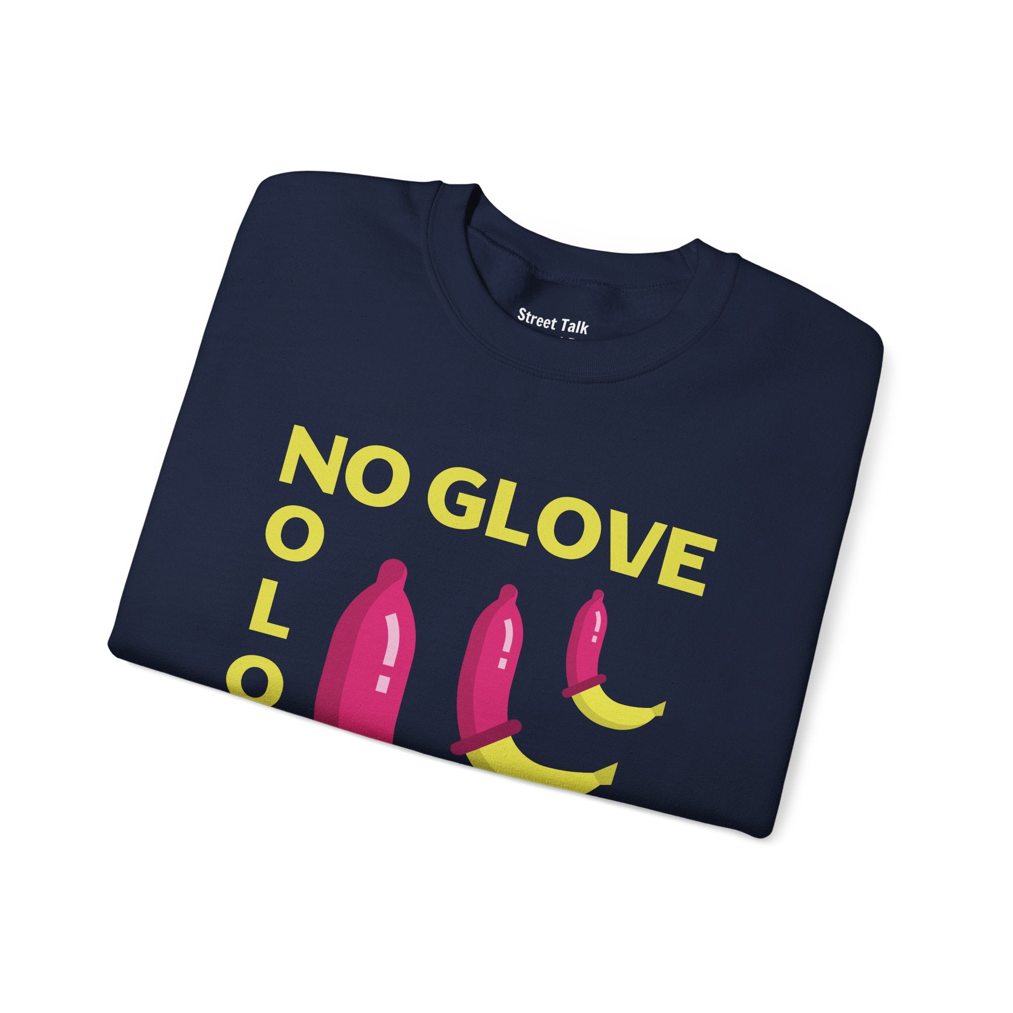 No Glove No Love Sweatshirt - Safe Sex Responsible Statement