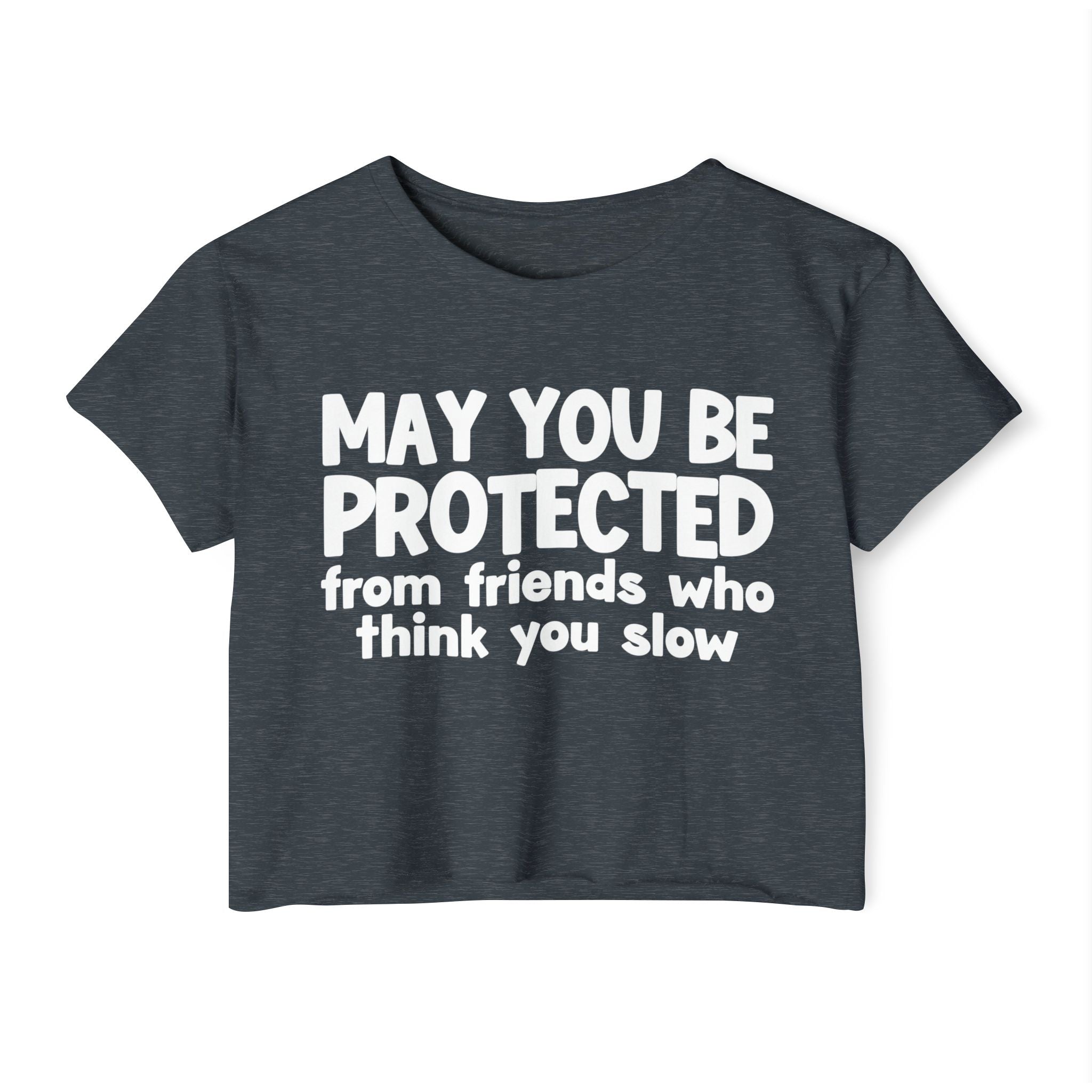 May You Be Protected From Friends Who Think You Slow -Funny Sarcastic Prayer Crop Top