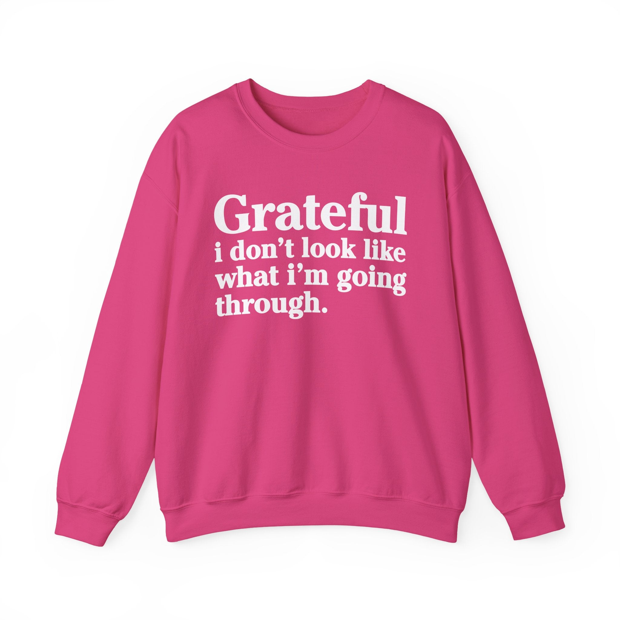 Grateful I Don't Look What I'm Going Through - Positive Christian Sweatshirt