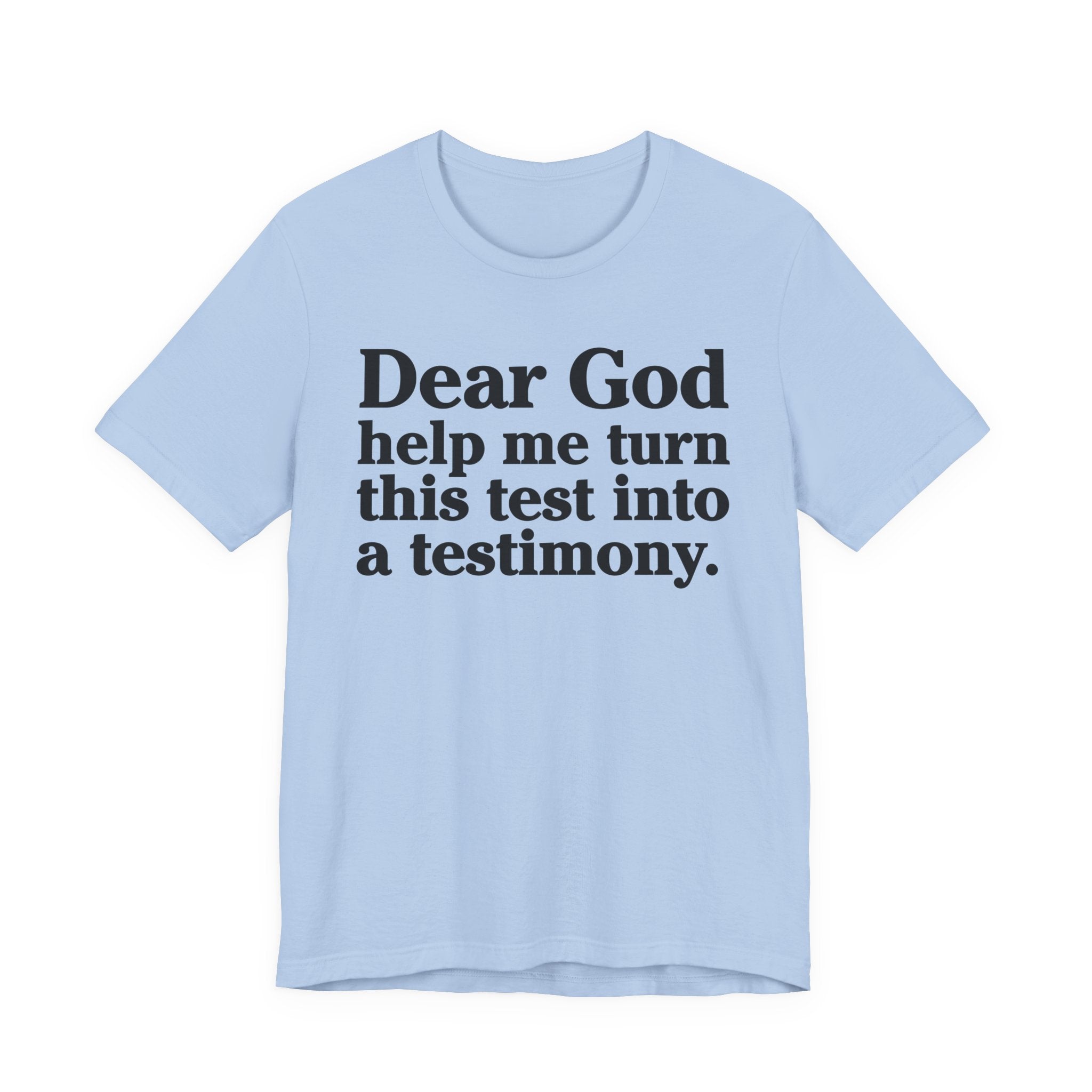 Dear God Help Me Turn This Test Into A Testimony - Positive Christian T-Shirt