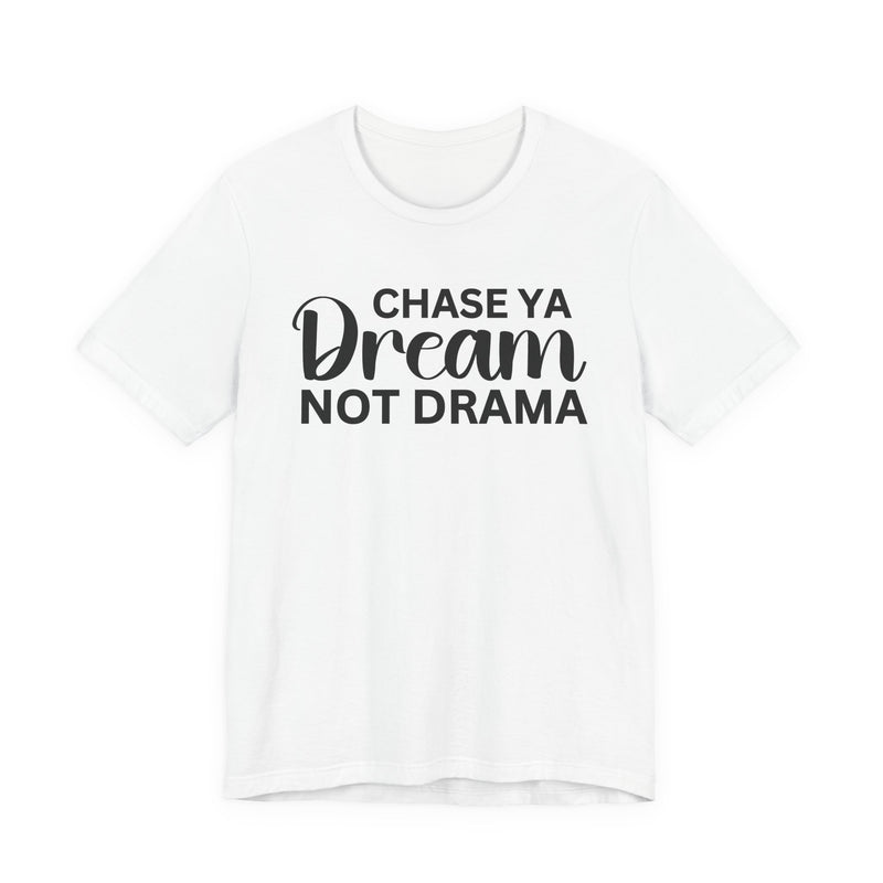 Chase Ya Dream Not Drama T-shirt