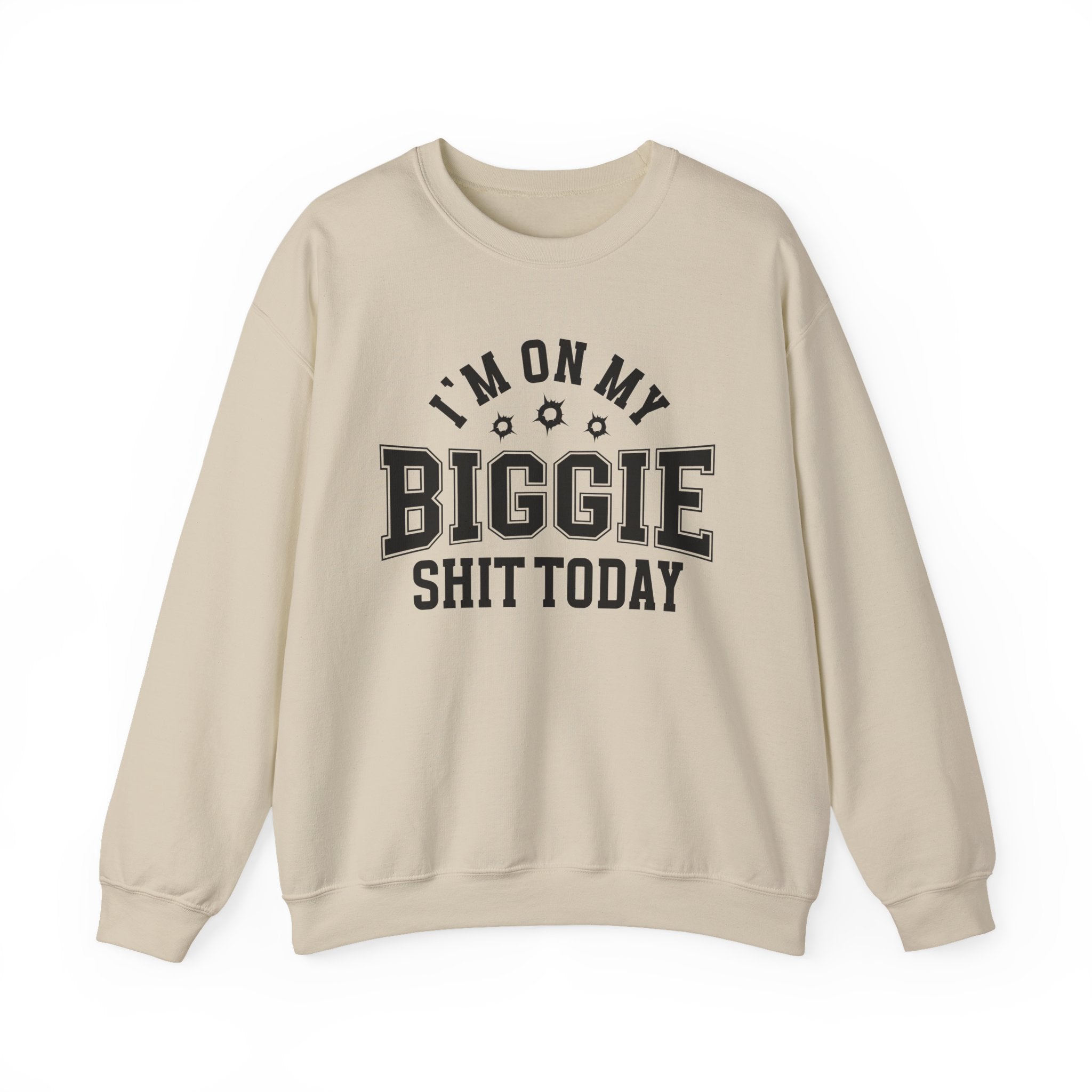 I'm On My Biggie Shit Today - Sweatshirt