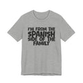 I'm From the Spanish Side of the Family - Funny Family Statement Tee