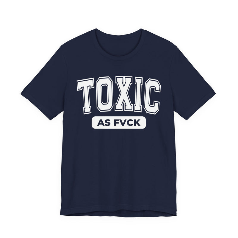 Toxic As Fvck T-Shirt V2