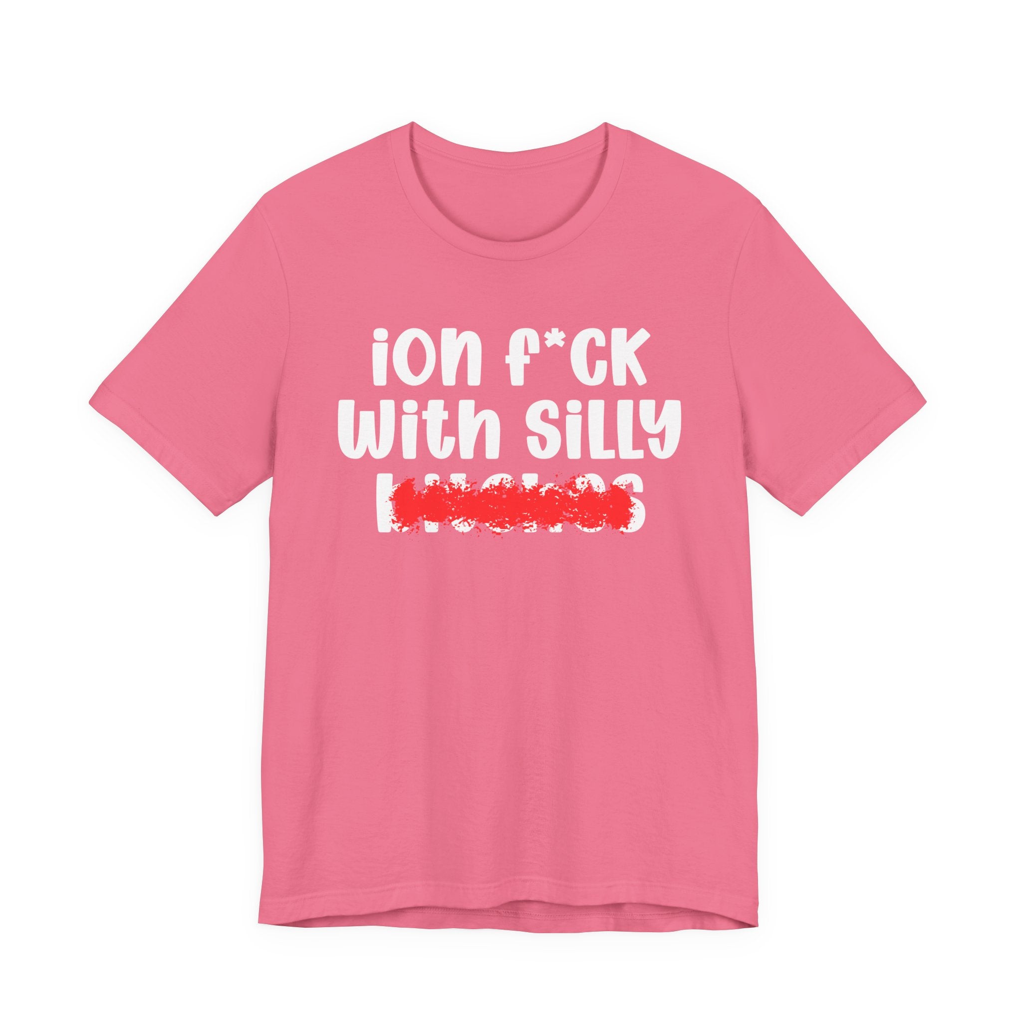 ION (I Don't) FUCK WITH SILLY BITCHES — Bold Sarcastic Graphic T-Shirt