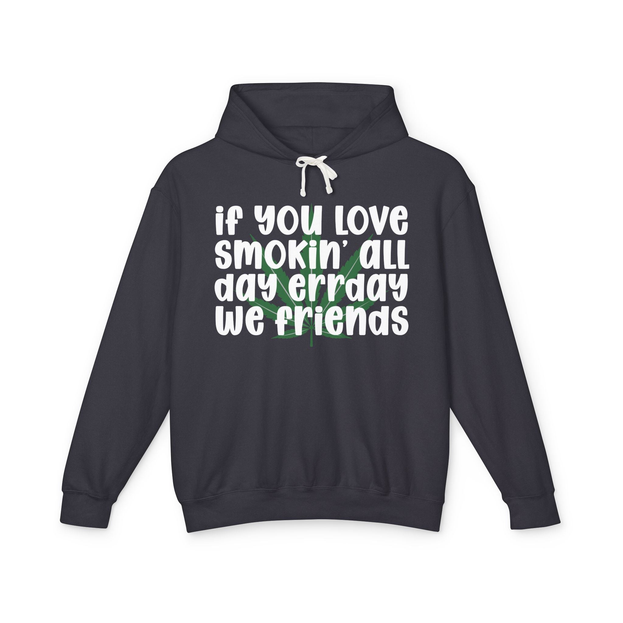 If You Love Smokin' All Day Err'day We Friends - 420 Lover Hoodie