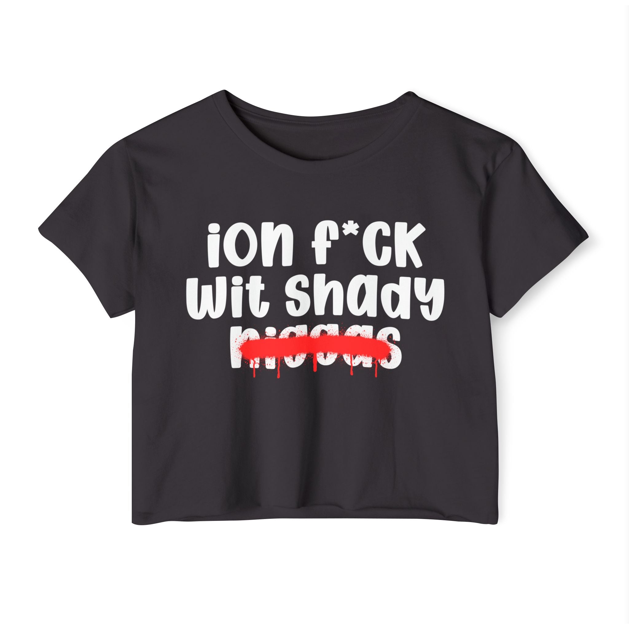 ION Fuck Wit Shady Niggas - Brutally Direct Statement Crop-top