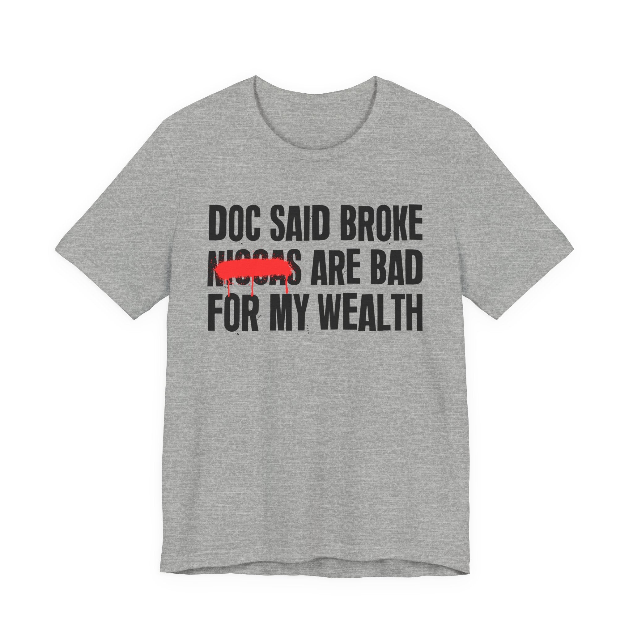 Doc Said Broke Niggas Are Bad For My Wealth - Funny Health Statement Tee Shirt