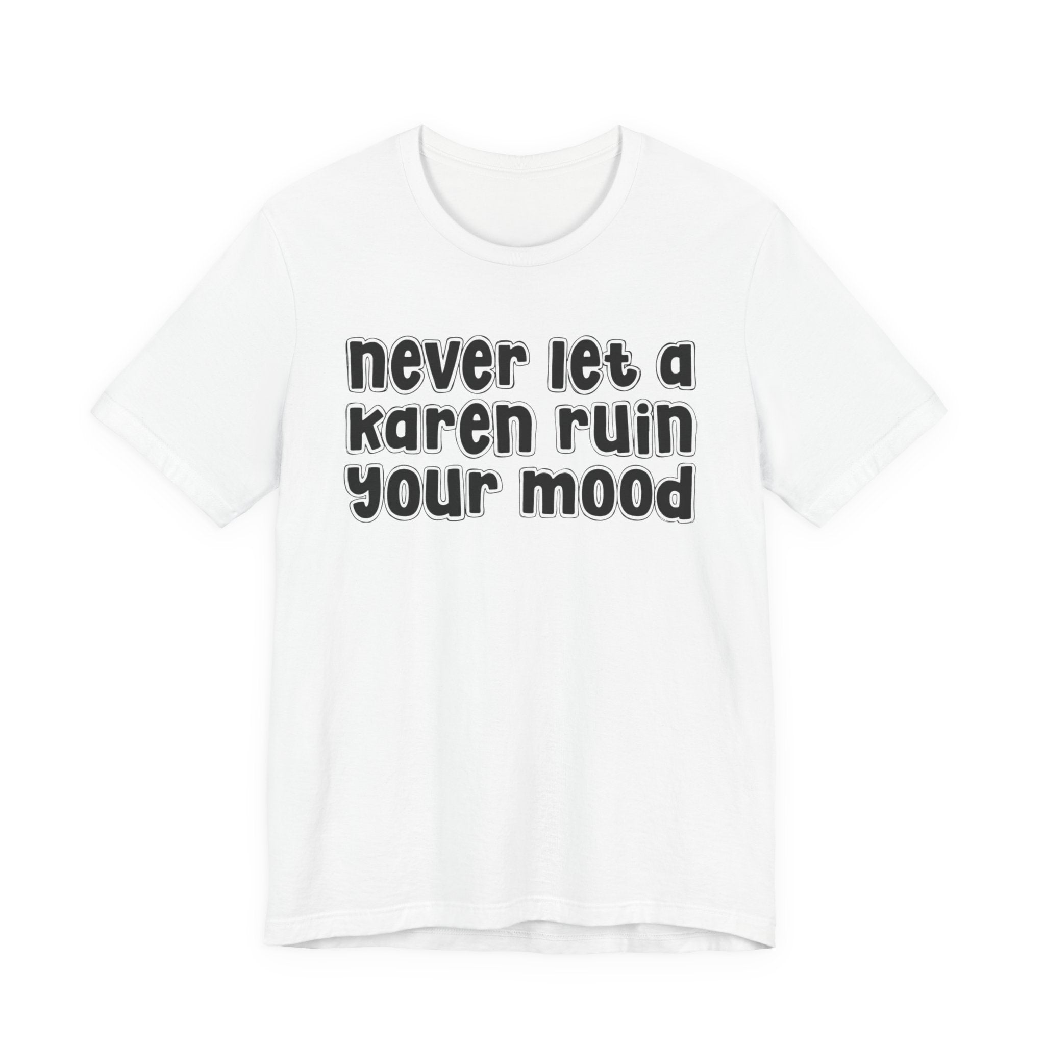 Never Let A Karen Ruin Your Mood －Fight Racism T-shirt