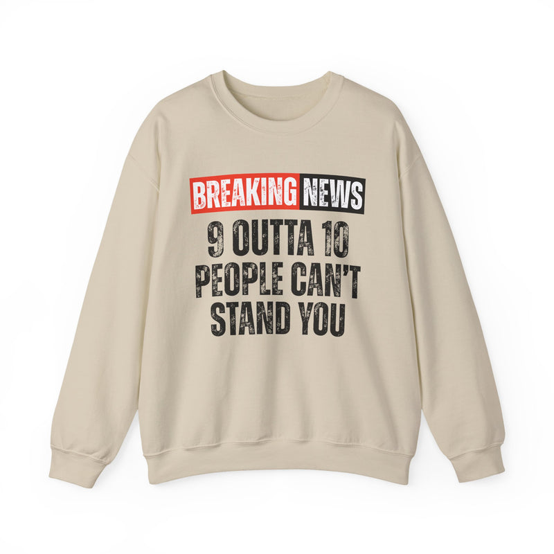 Breaking News: 9 Outta 10 Can't Stand You－Funny News Alert Sweatshirt