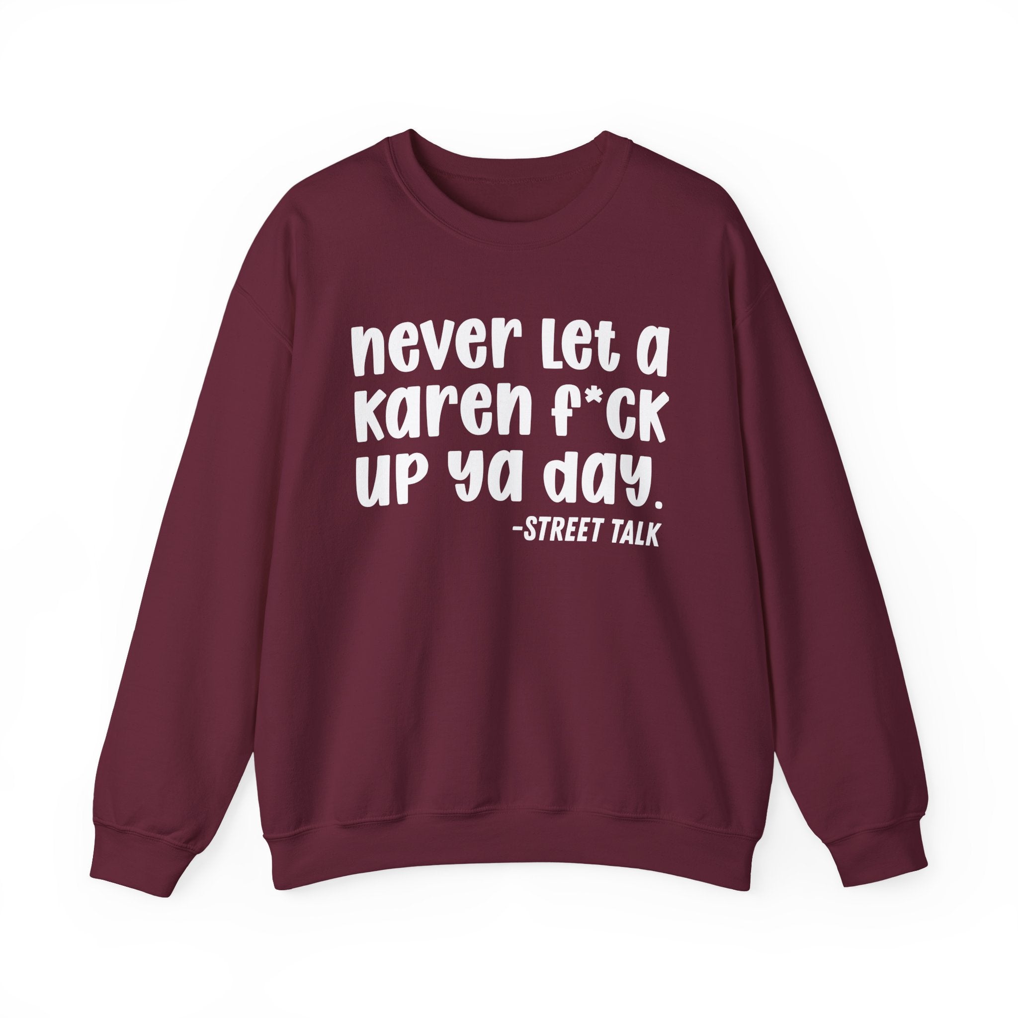 Never Let a Karen Fuck Up Ya Day - Sarcastic Statement Sweatshirt
