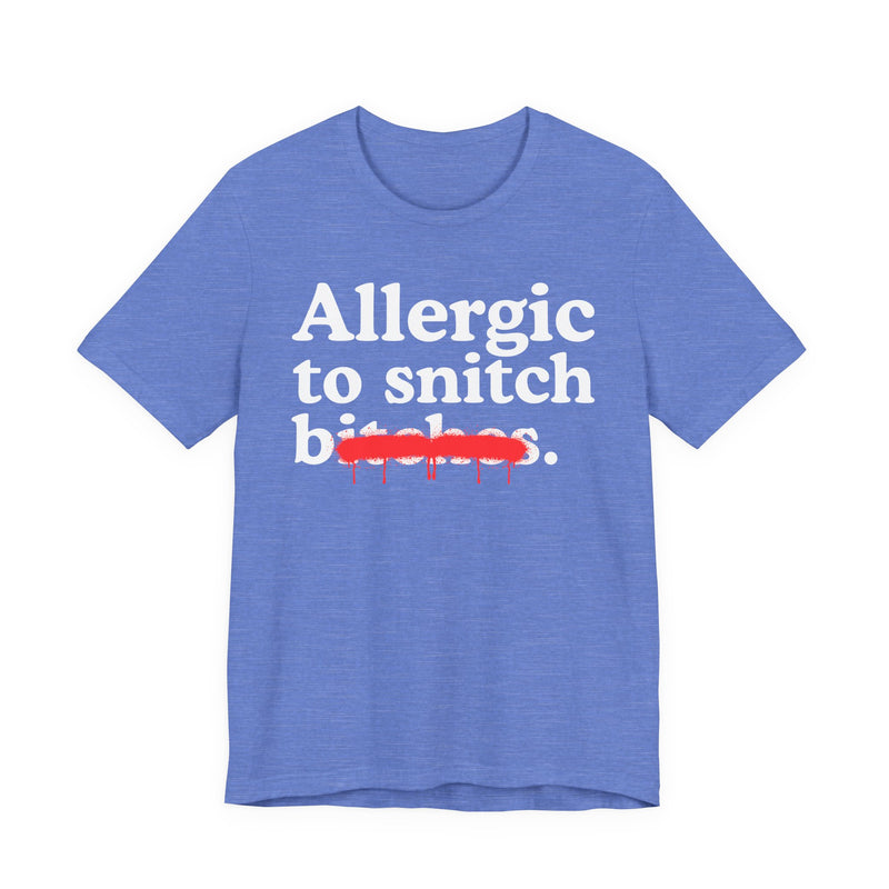 Allergic To Snitch Bitches — Sarcastic Sassy Statement T-Shirt