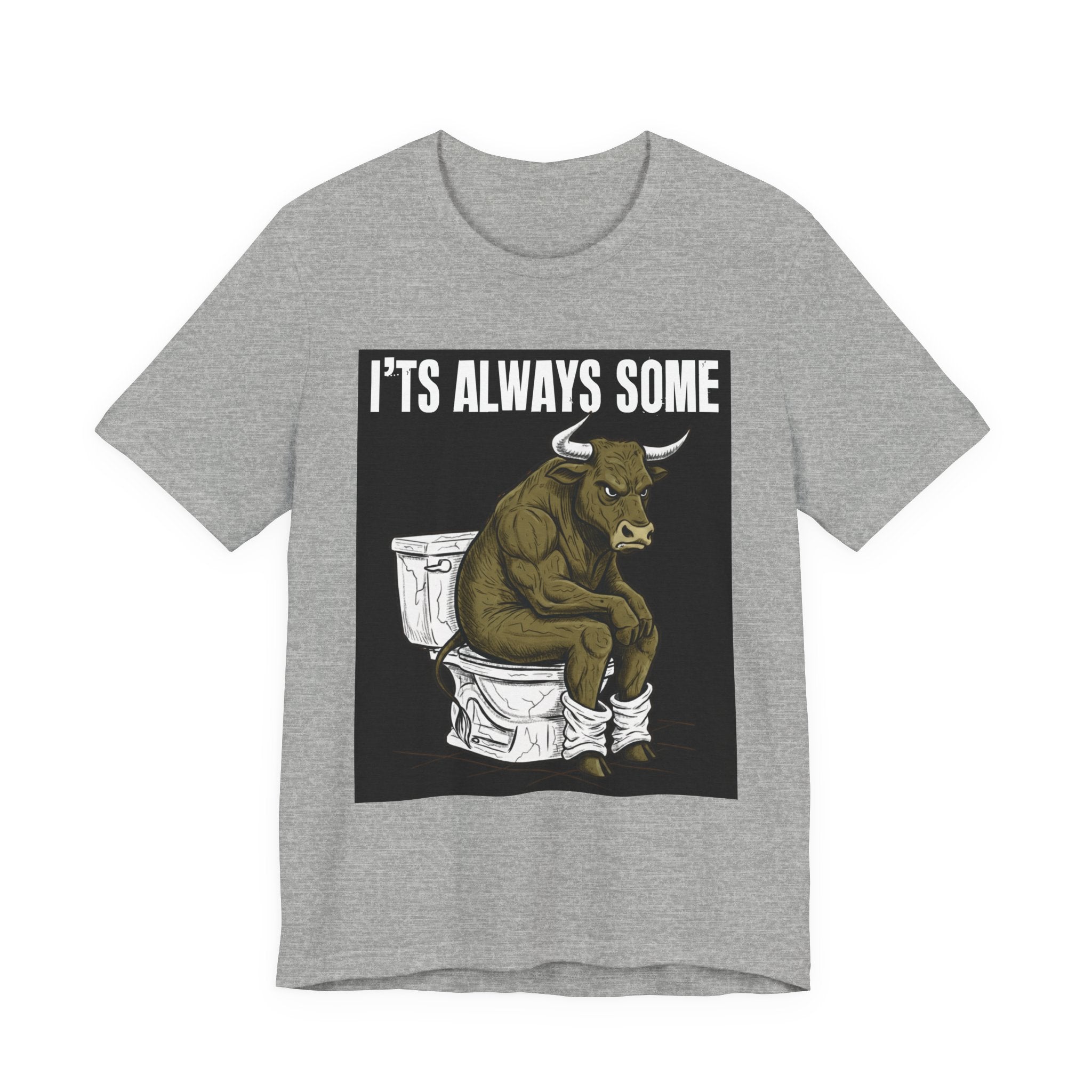 It's Always Some Bullshit - Funny Bull Toilet Tee