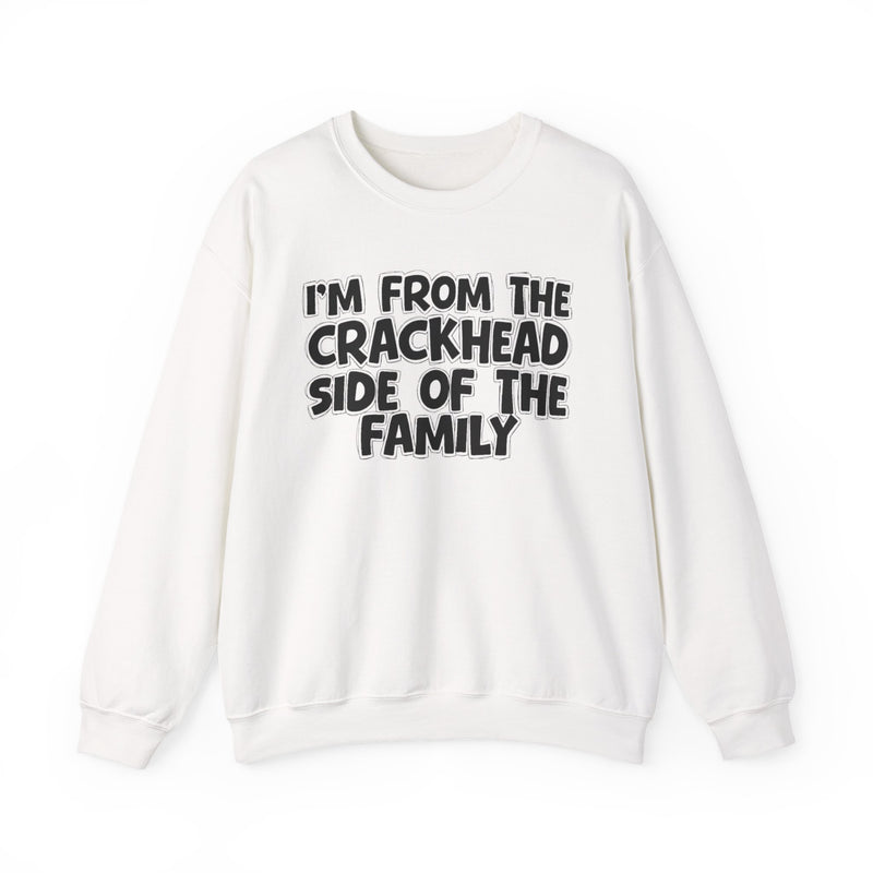 I'm From The Crackhead Side of the Family - Sweatshirt