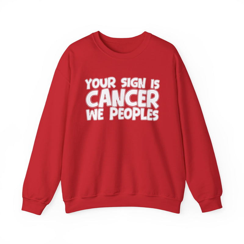 Your Sign is CANCER We Peoples —— Fun Astrological Pride Sweatshirt