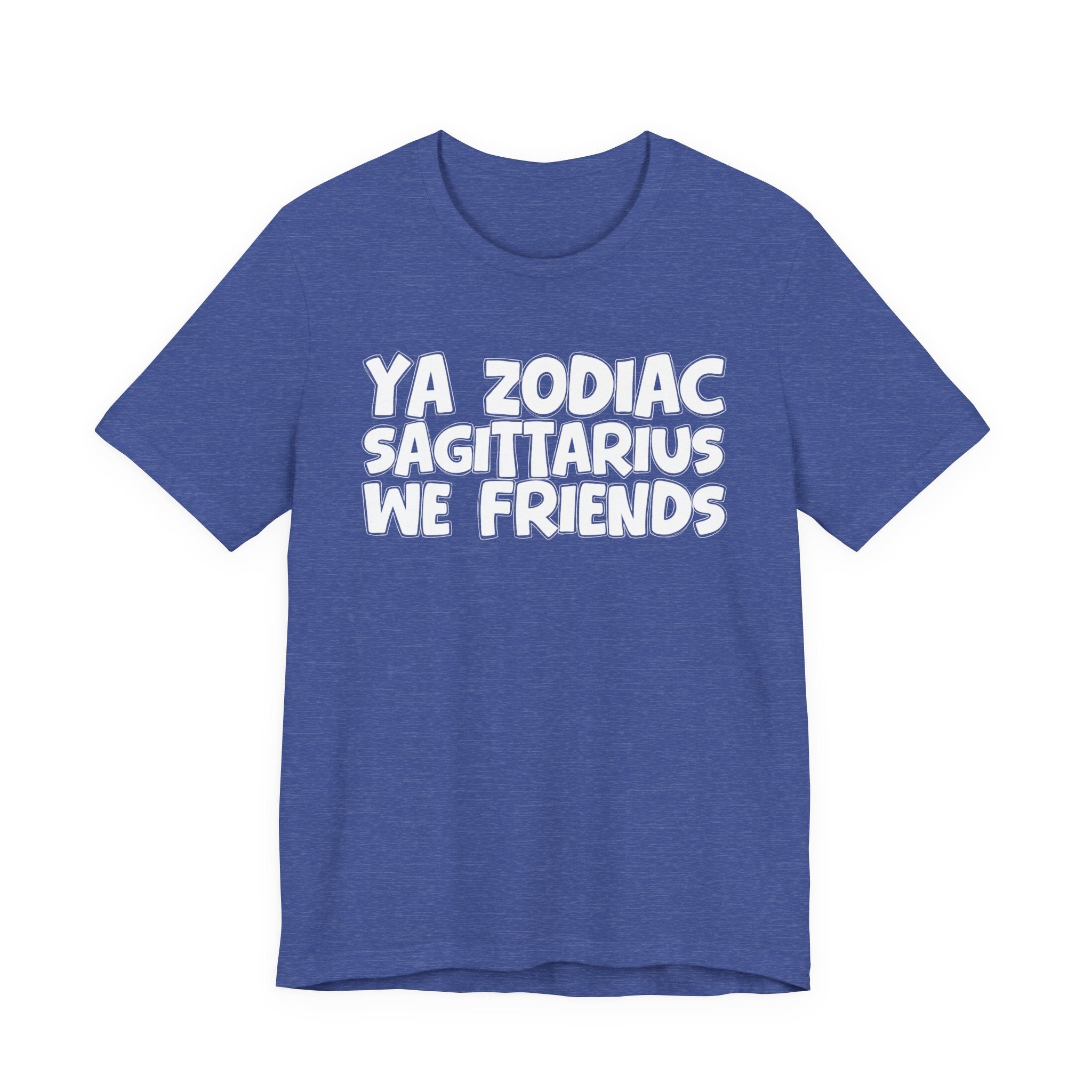 Ya Zodiac Sagittarius We Friends - Fun Astrology Tee for Sagittarius Sign