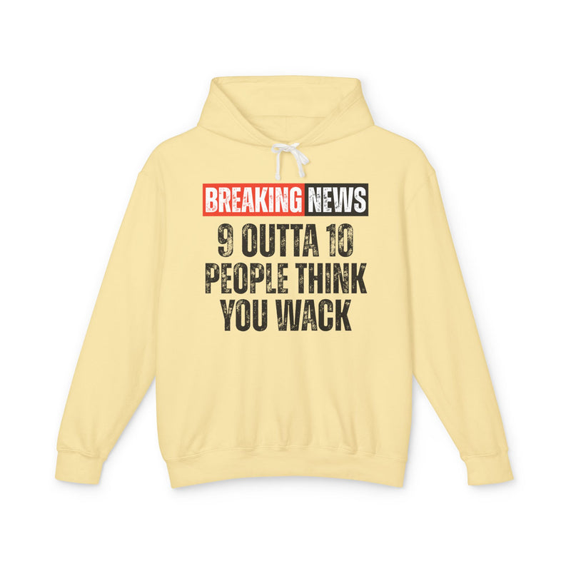 Breaking News: 9 Outta 10 People Think You Wack－Funny News Alert Hoodie