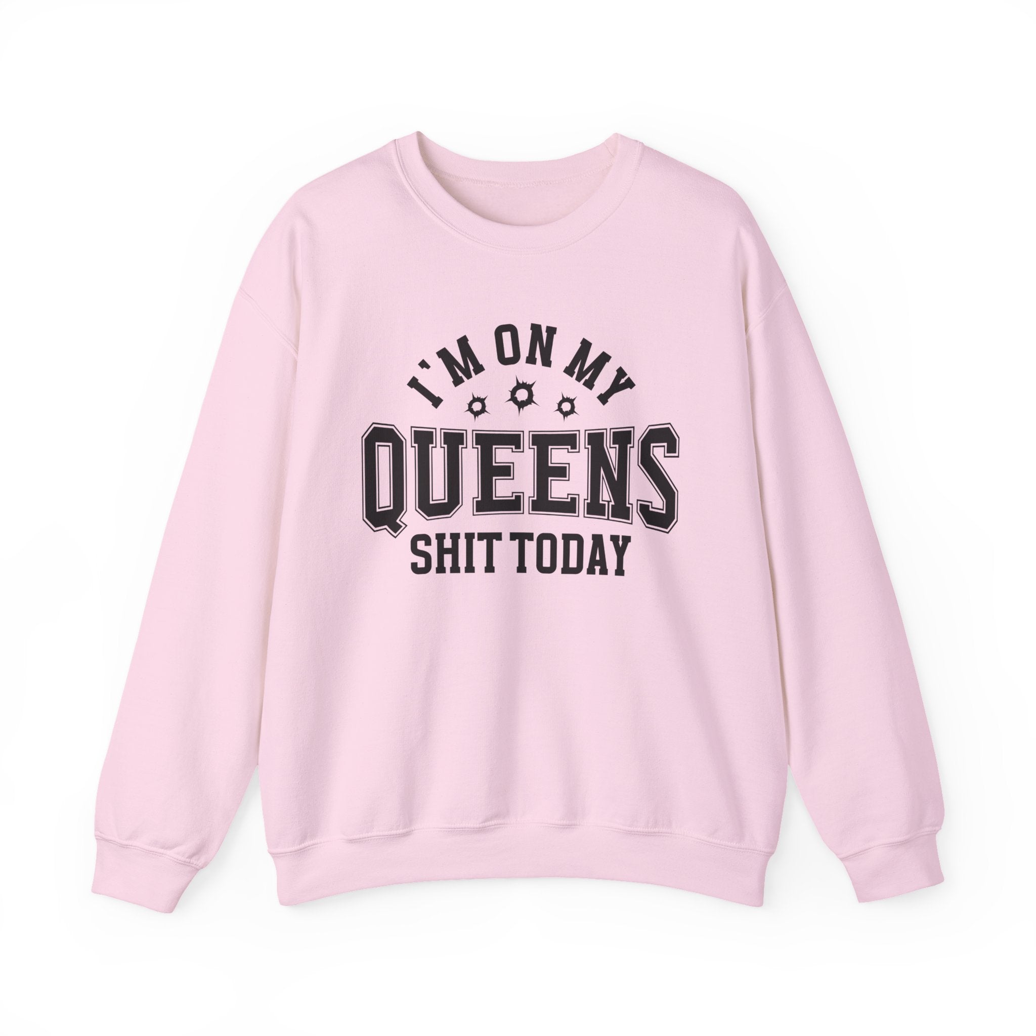 I'm On My Queens Shit Today (Bullet Holes) - Sweatshirt