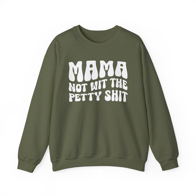 Mama Not Wit The Petty Sweatshirt (solid print)