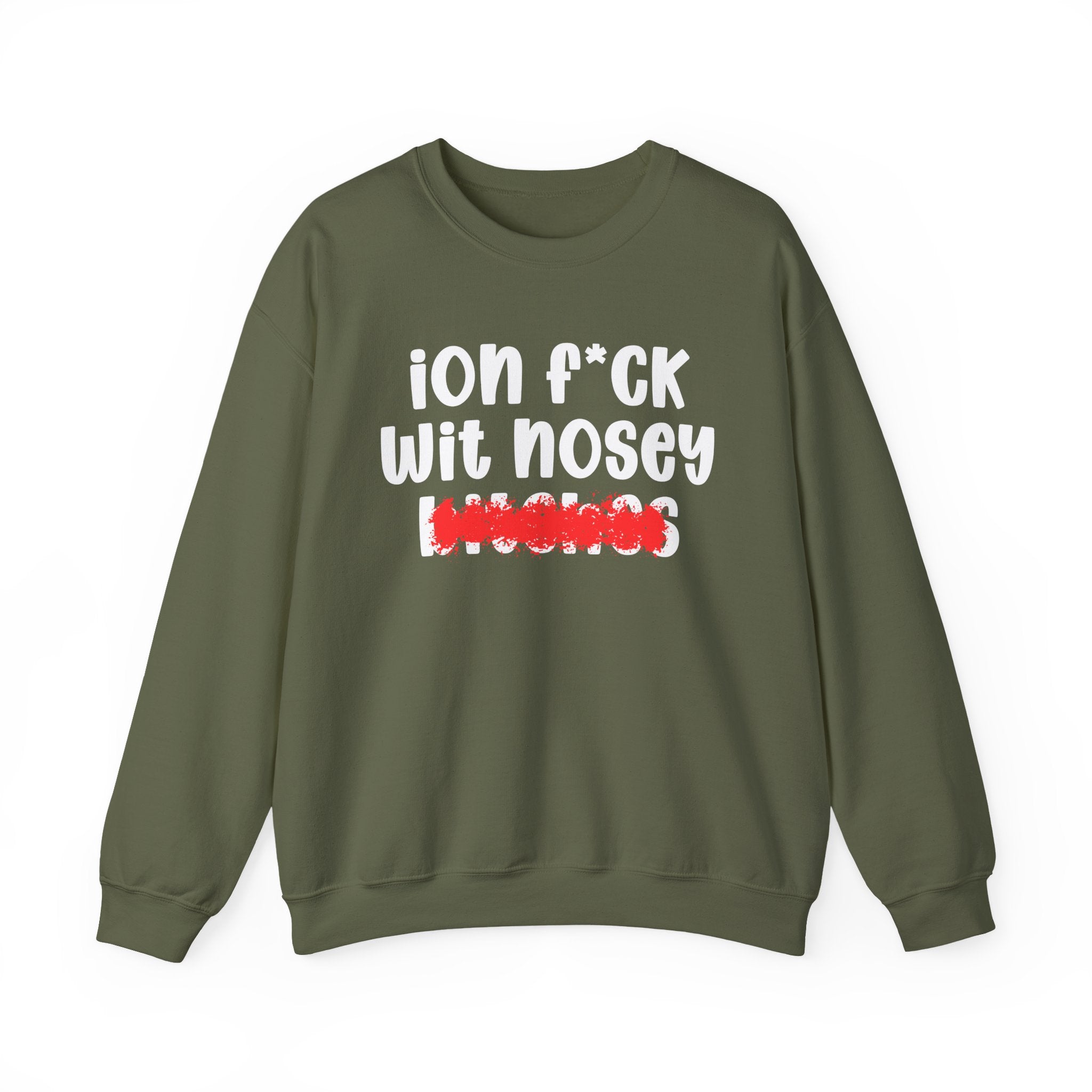 ION (I Don't) FUCK WIT NOSEY BITCHES — Bold Sarcastic Sweatshirt