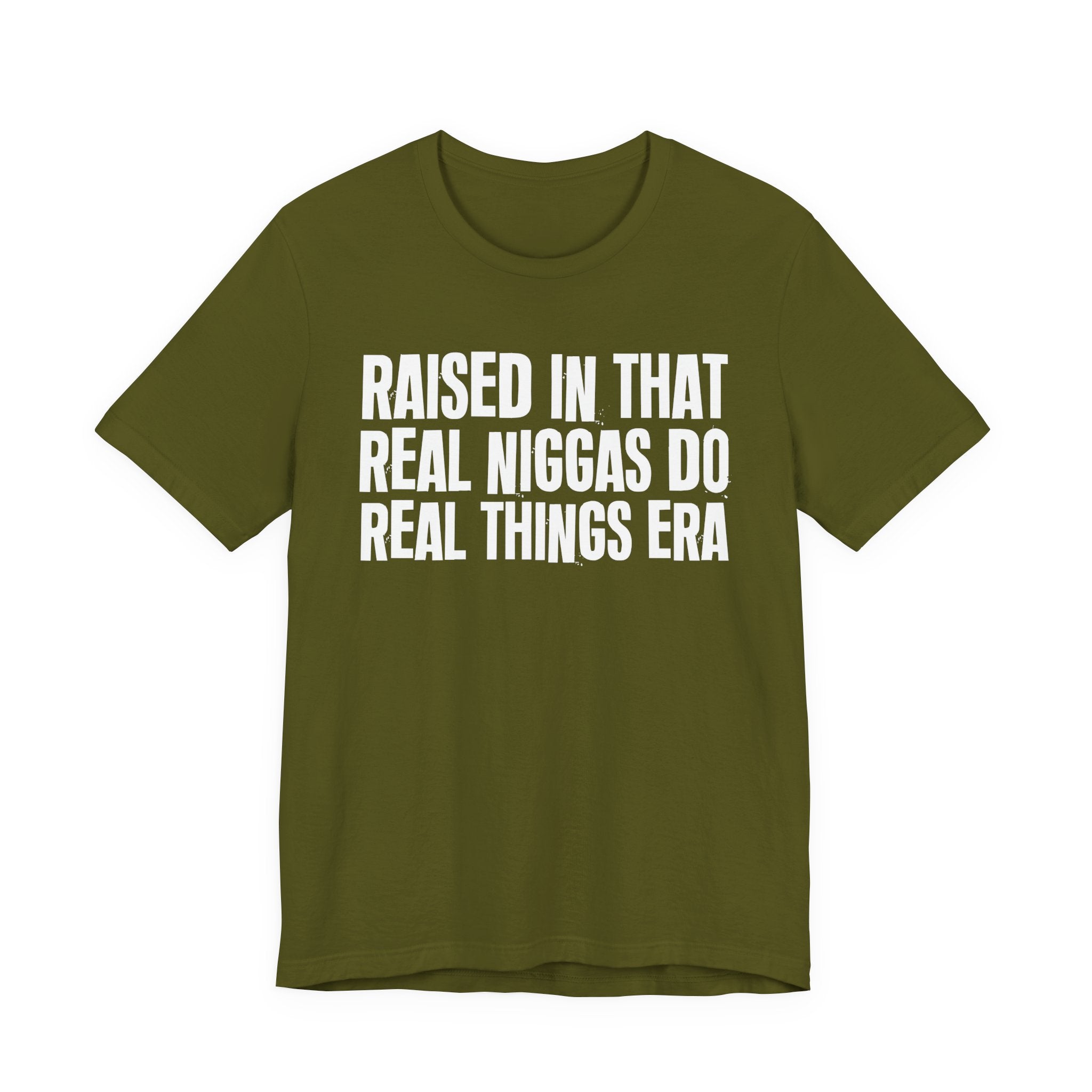 Raised In That Real Niggas Do Real Things Era - Funny Back In The Day Statement Tee Shirt