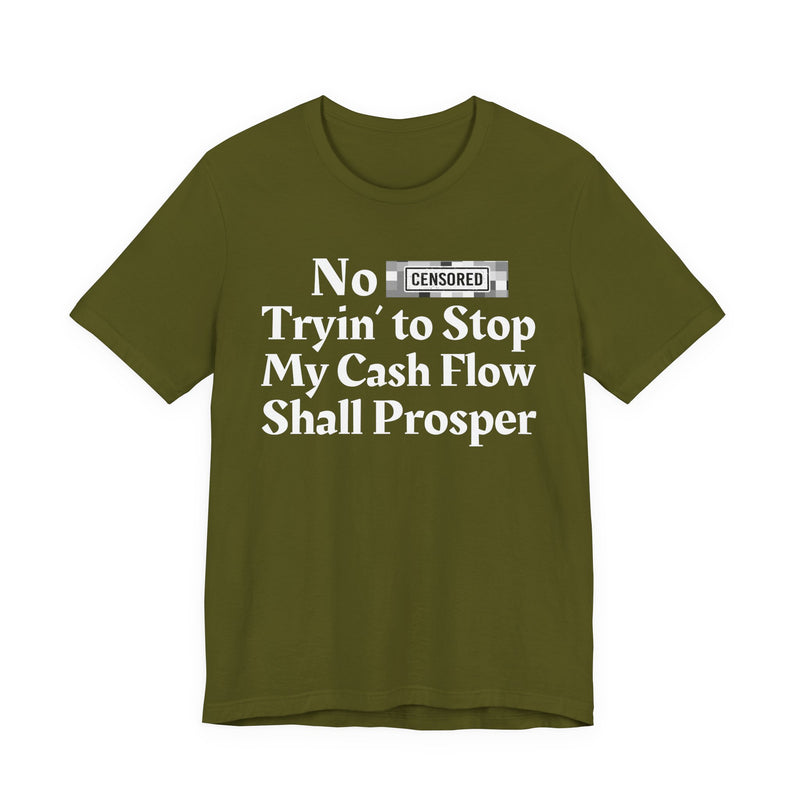 No Bitch Tryin' To Stop My Cash Flow Shall Prosper — T-Shirt