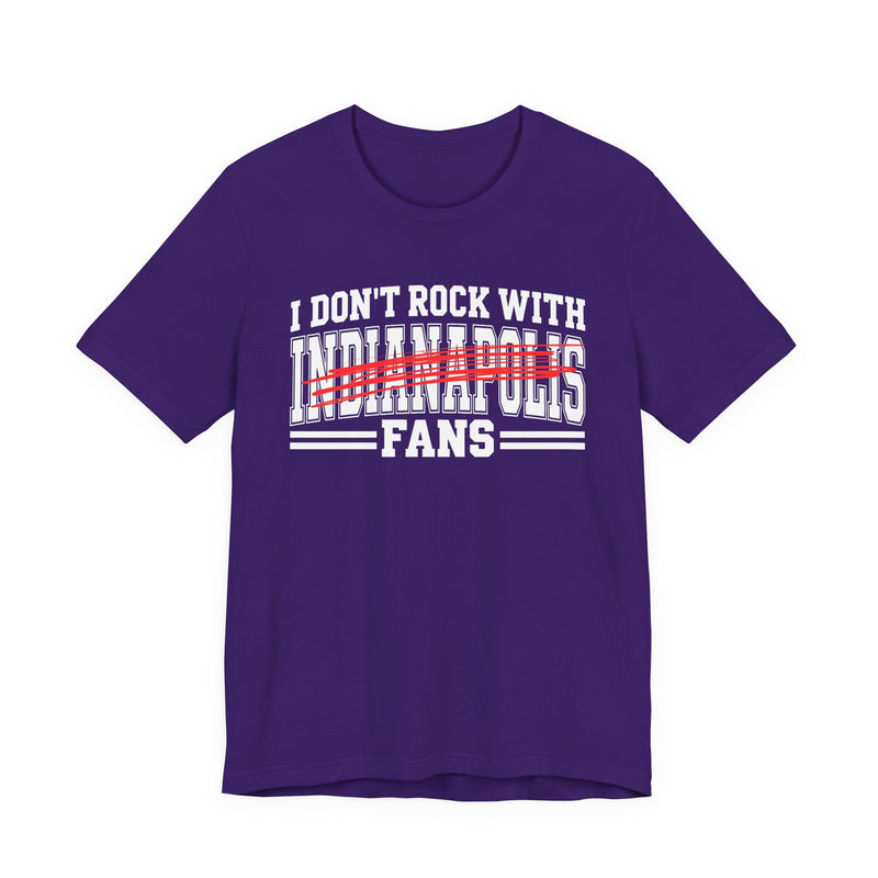 I Don't Rock With Indianapolis Fans — T-Shirt alternate view 9: I DON'T ROCK WITH INDIANAPOLIS FANS in bold statement lettering. Street Talk Designs sports statement apparel.