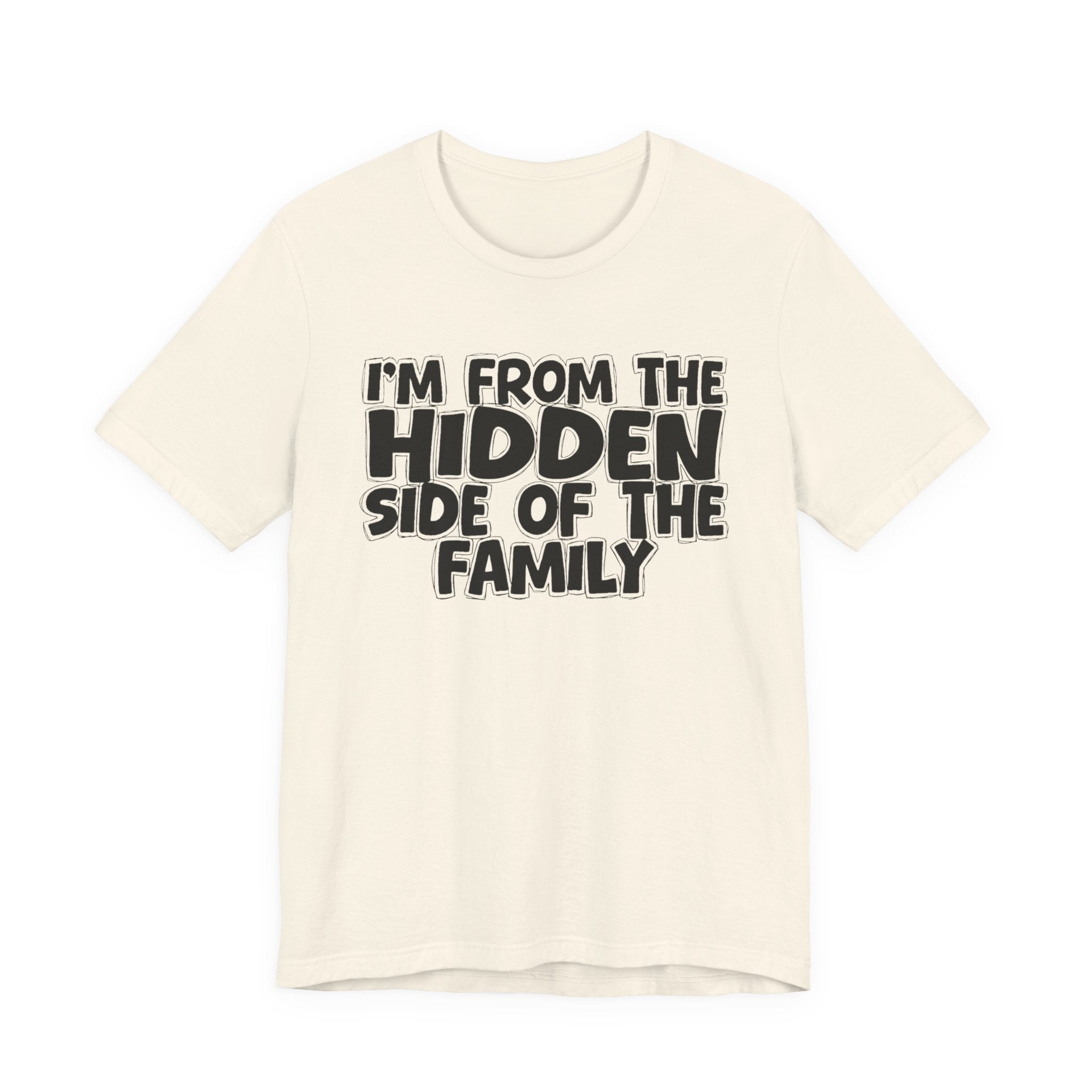 I'm From the Hidden Side of the Family — Humorous Family Pride T-Shirt